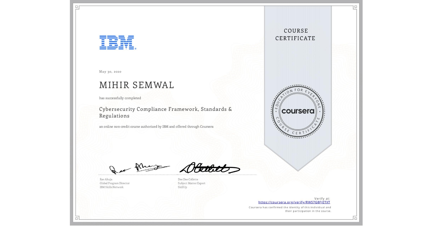 View certificate for MIHIR SEMWAL, Cybersecurity Compliance Framework, Standards & Regulations, an online non-credit course authorized by IBM and offered through Coursera