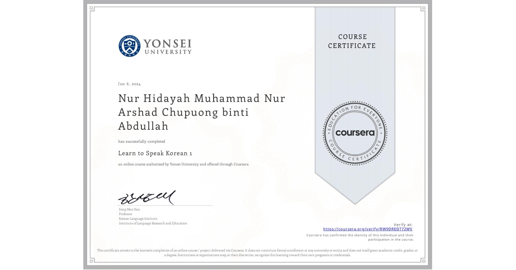View certificate for Nur Hidayah Muhammad Nur Arshad Chupuong binti Abdullah, Learn to Speak Korean 1, an online non-credit course authorized by Yonsei University and offered through Coursera