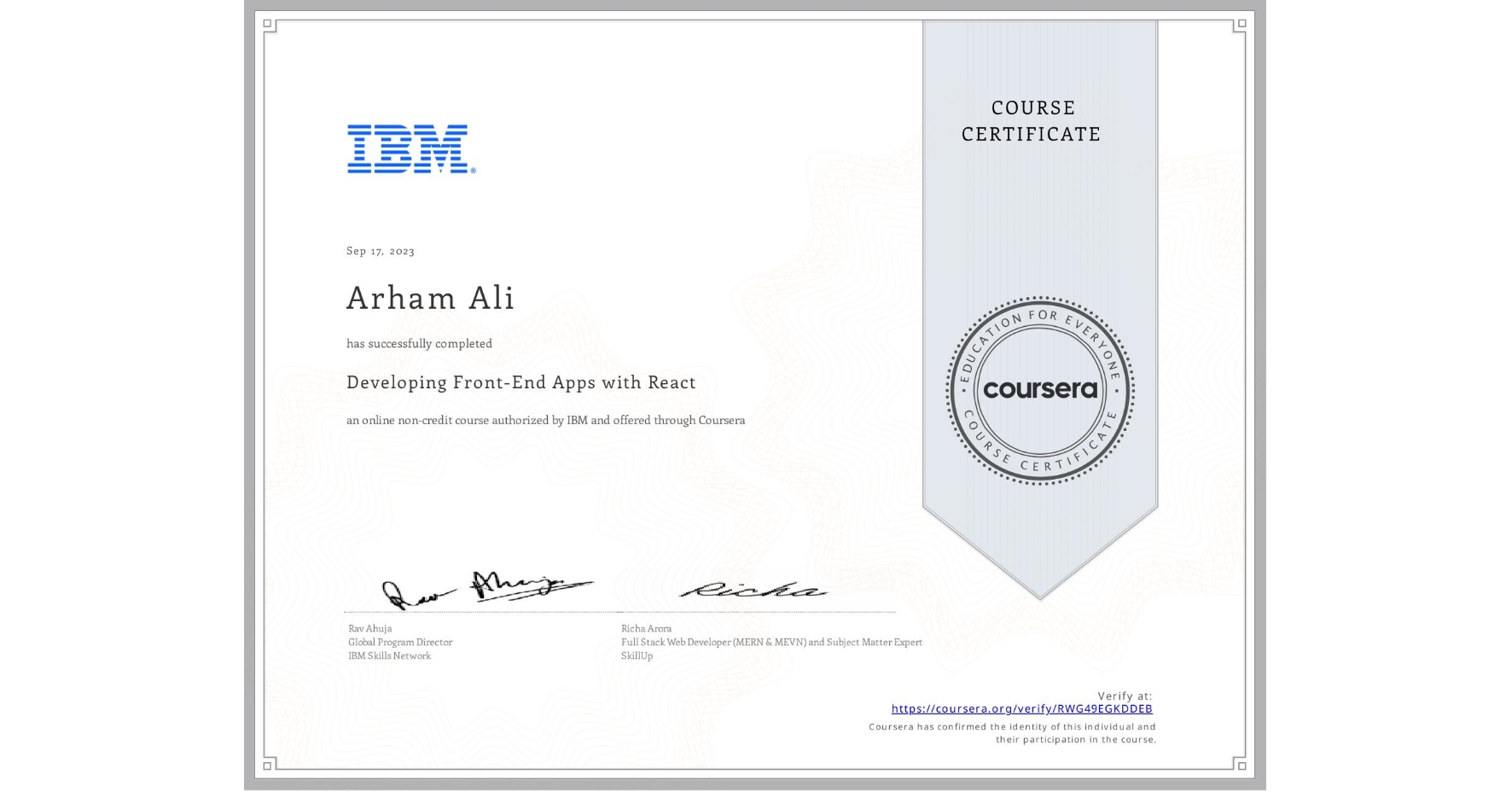 View certificate for Arham Ali, Developing Front-End Apps with React, an online non-credit course authorized by IBM and offered through Coursera