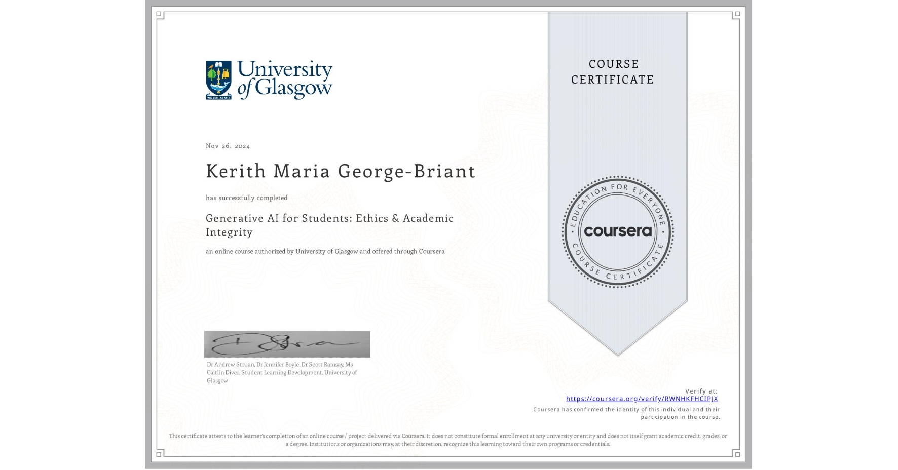View certificate for Kerith Maria George-Briant, Generative AI for Students: Ethics & Academic Integrity, an online non-credit course authorized by University of Glasgow  and offered through Coursera