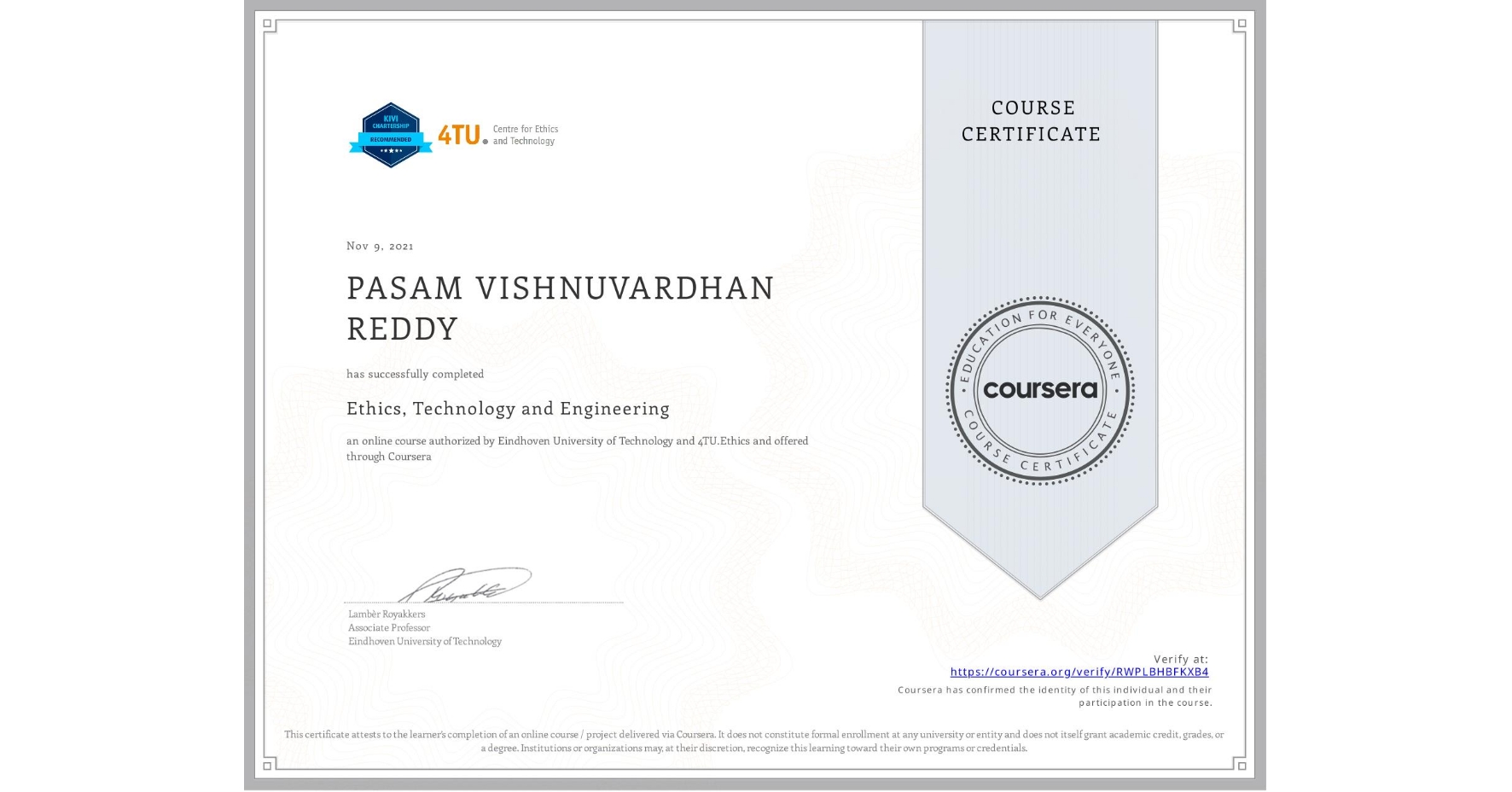 View certificate for PASAM VISHNUVARDHAN REDDY, Ethics, Technology and Engineering , an online non-credit course authorized by Eindhoven University of Technology & 4TU.Ethics and offered through Coursera