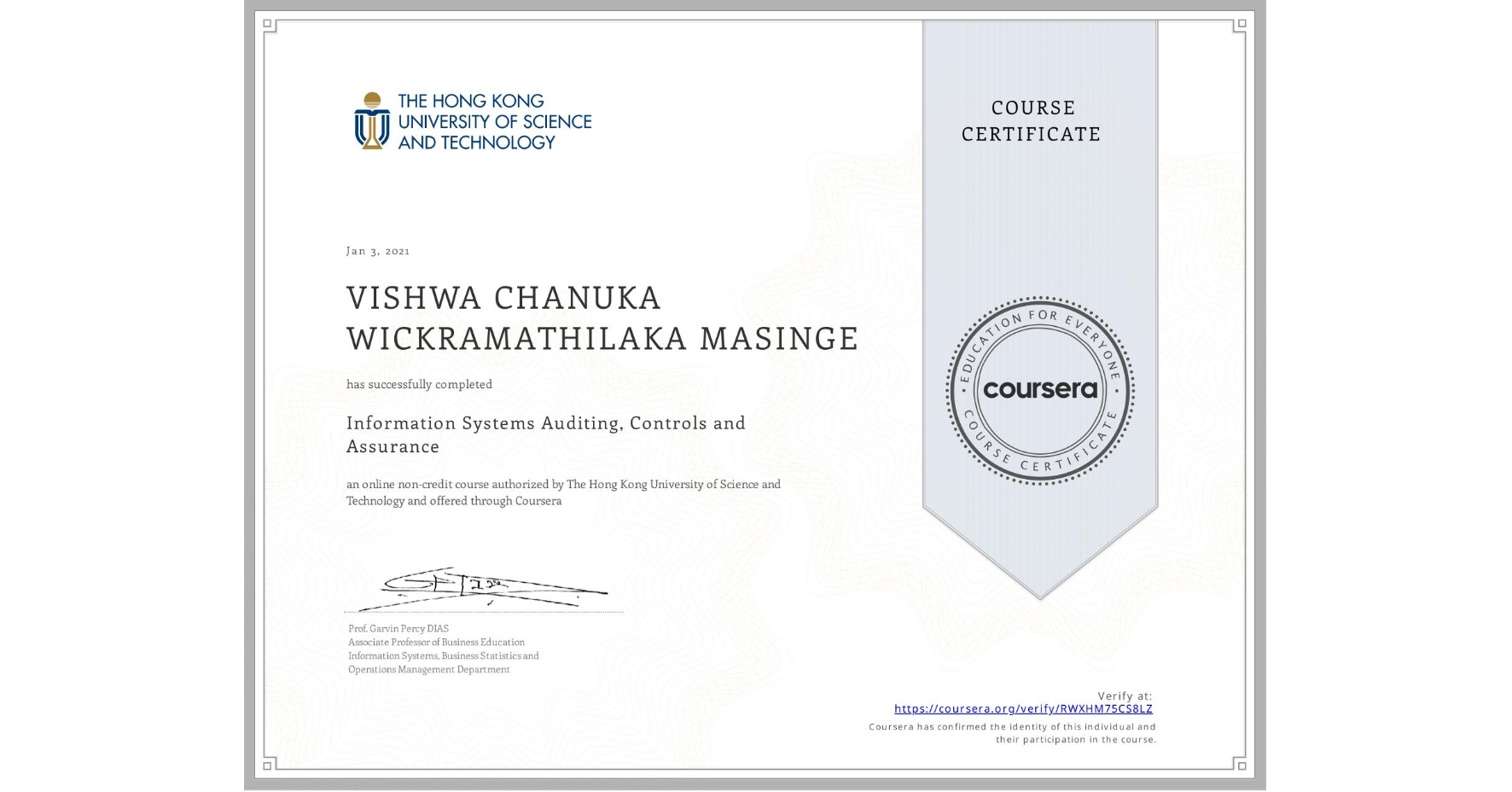 View certificate for VISHWA CHANUKA WICKRAMATHILAKA  MASINGE, Information Systems Auditing, Controls and Assurance, an online non-credit course authorized by The Hong Kong University of Science and Technology and offered through Coursera