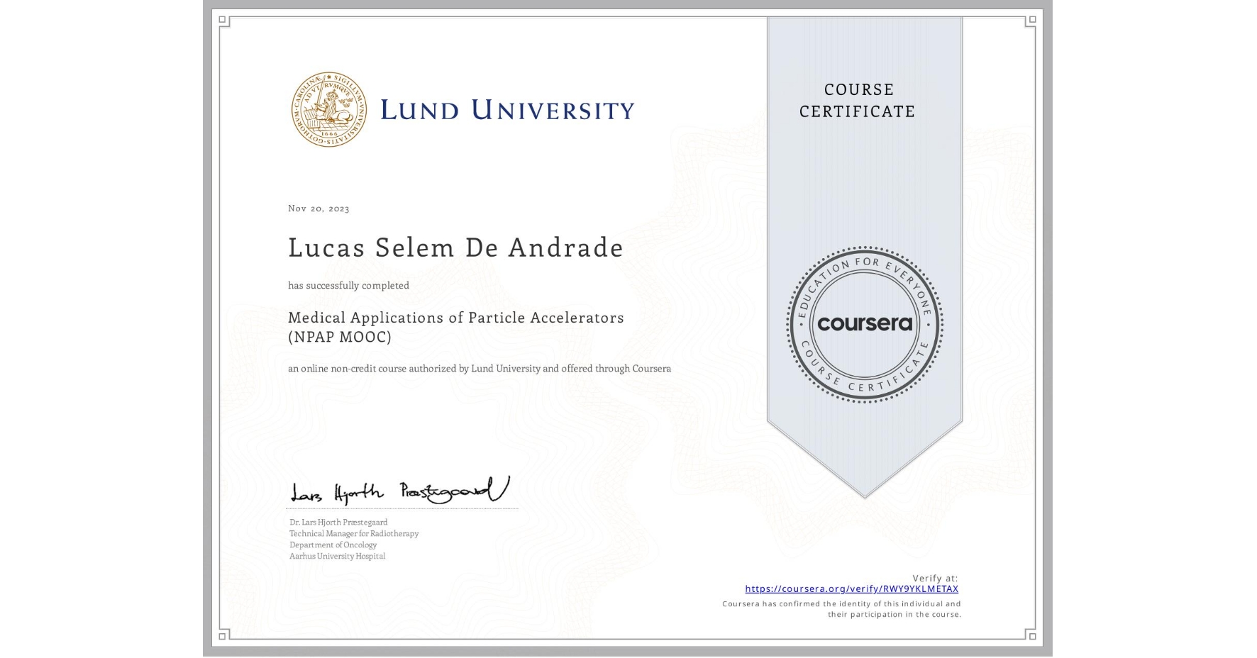 View certificate for Lucas Selem De Andrade, Medical Applications of Particle Accelerators (NPAP MOOC), an online non-credit course authorized by Lund University and offered through Coursera
