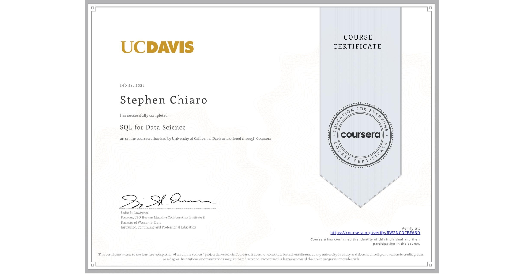 View certificate for Stephen Chiaro, SQL for Data Science, an online non-credit course authorized by University of California, Davis and offered through Coursera