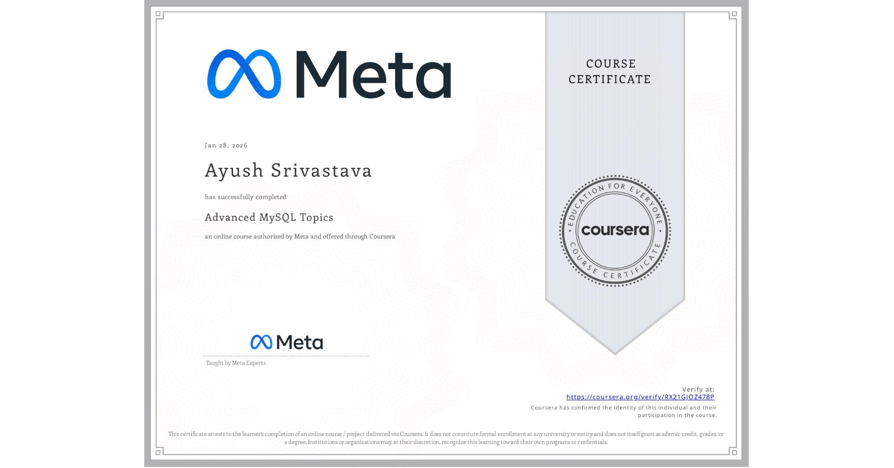 View certificate for Ayush Srivastava, Advanced MySQL Topics, an online non-credit course authorized by Meta and offered through Coursera