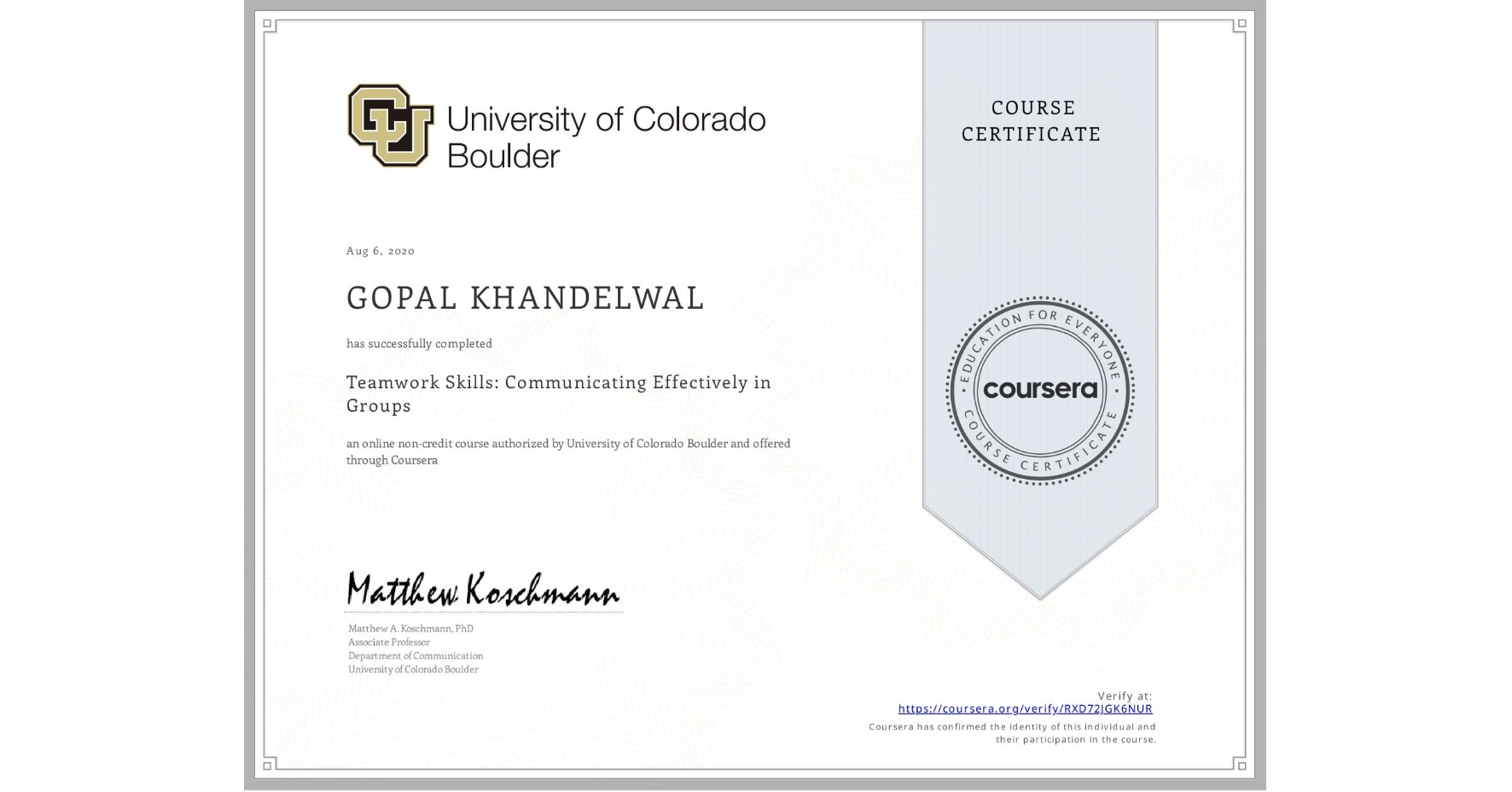 View certificate for GOPAL KHANDELWAL, Teamwork Skills: Communicating Effectively in Groups, an online non-credit course authorized by University of Colorado Boulder and offered through Coursera