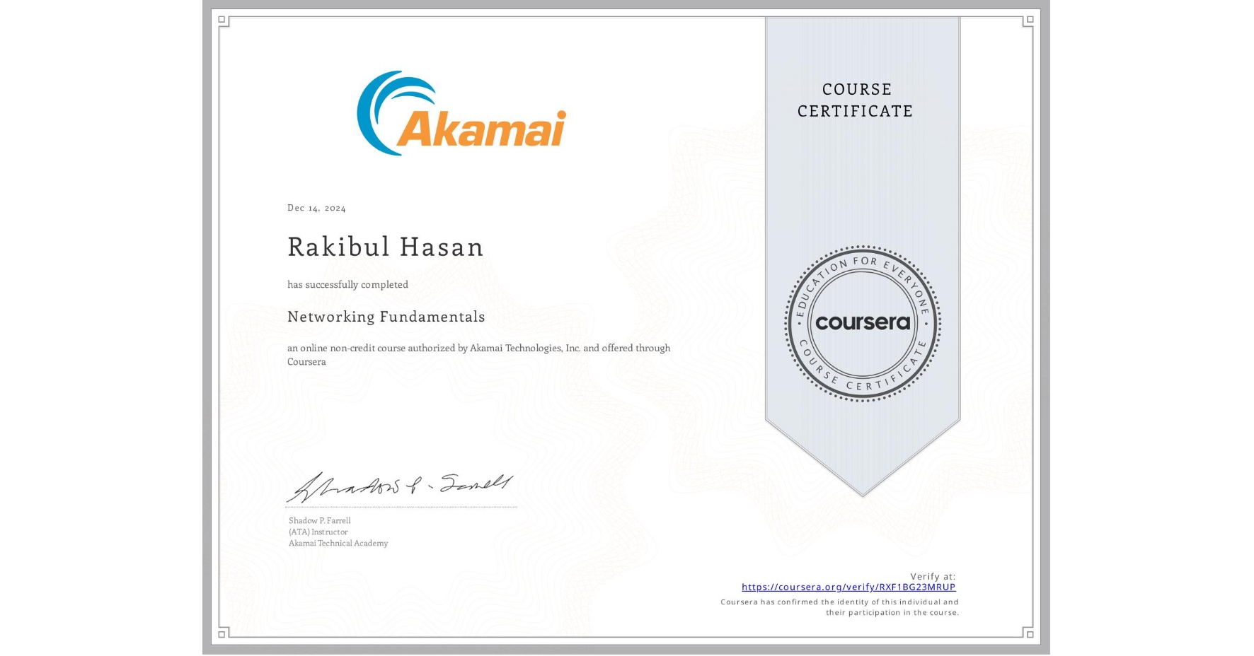 View certificate for Rakibul Hasan, Networking Fundamentals, an online non-credit course authorized by Akamai Technologies, Inc. and offered through Coursera