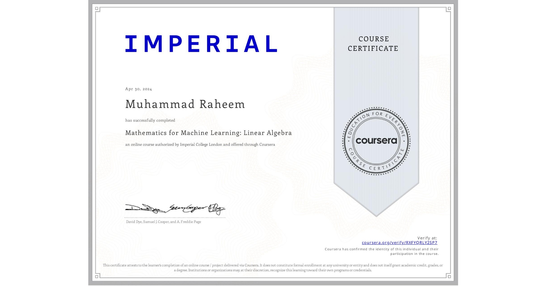View certificate for Muhammad Raheem, Mathematics for Machine Learning: Linear Algebra, an online non-credit course authorized by Imperial College London and offered through Coursera