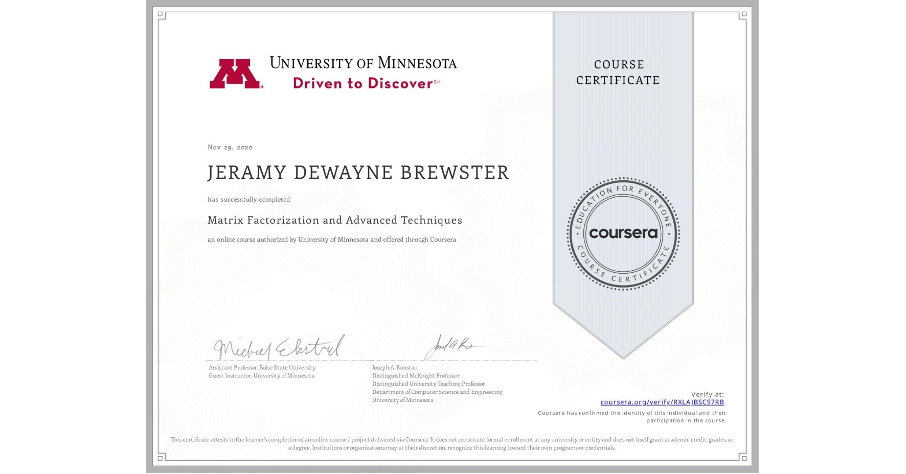 View certificate for JERAMY DEWAYNE  BREWSTER, Matrix Factorization and Advanced Techniques, an online non-credit course authorized by University of Minnesota and offered through Coursera