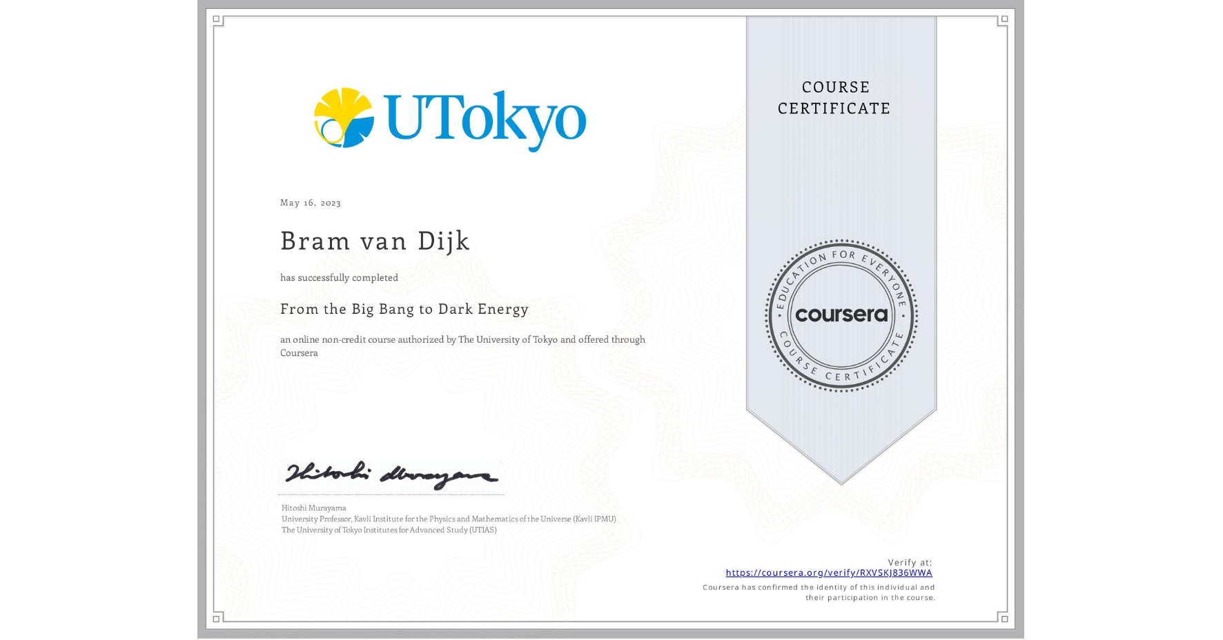 View certificate for Bram van Dijk, From the Big Bang to Dark Energy, an online non-credit course authorized by The University of Tokyo and offered through Coursera
