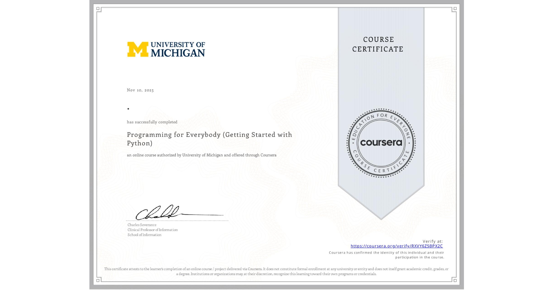 View certificate for ., Programming for Everybody (Getting Started with Python), an online non-credit course authorized by University of Michigan and offered through Coursera