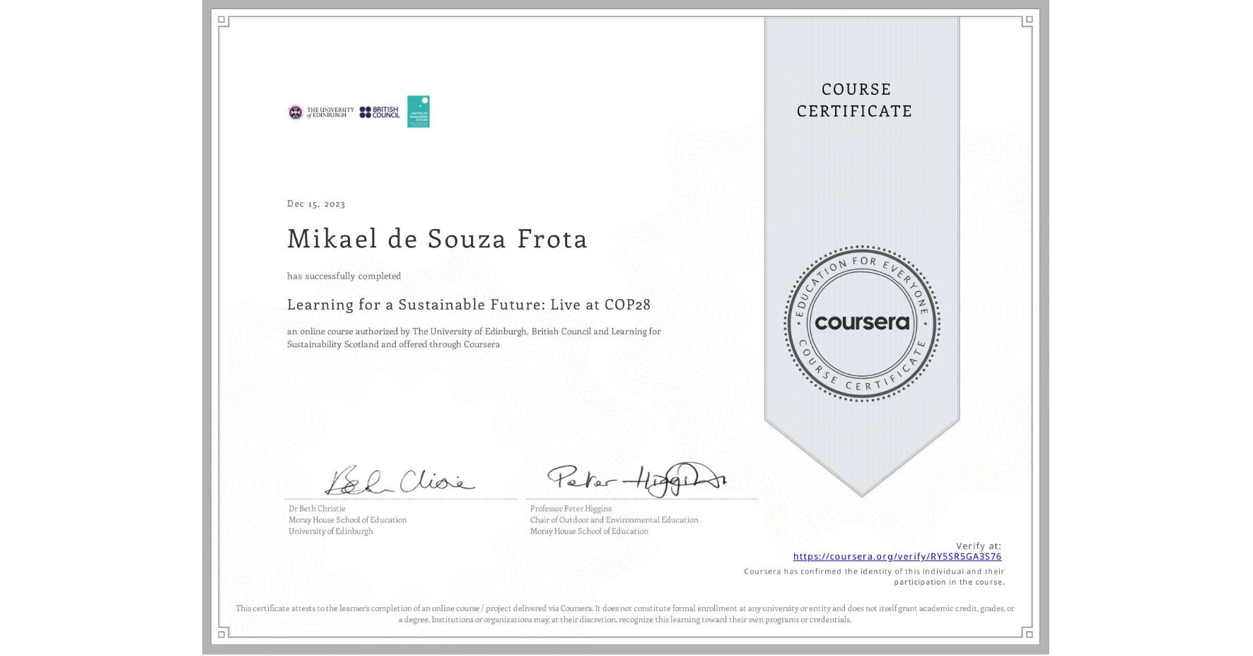 View certificate for Mikael de Souza Frota, Learning for a Sustainable Future: Live at COP28, an online non-credit course authorized by The University of Edinburgh, British Council & Learning for Sustainability Scotland and offered through Coursera