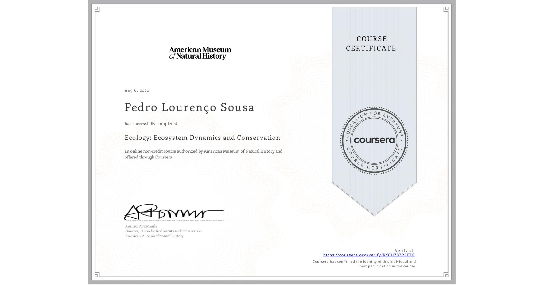 View certificate for Pedro Lourenço Sousa, Ecology: Ecosystem Dynamics and Conservation, an online non-credit course authorized by American Museum of Natural History and offered through Coursera