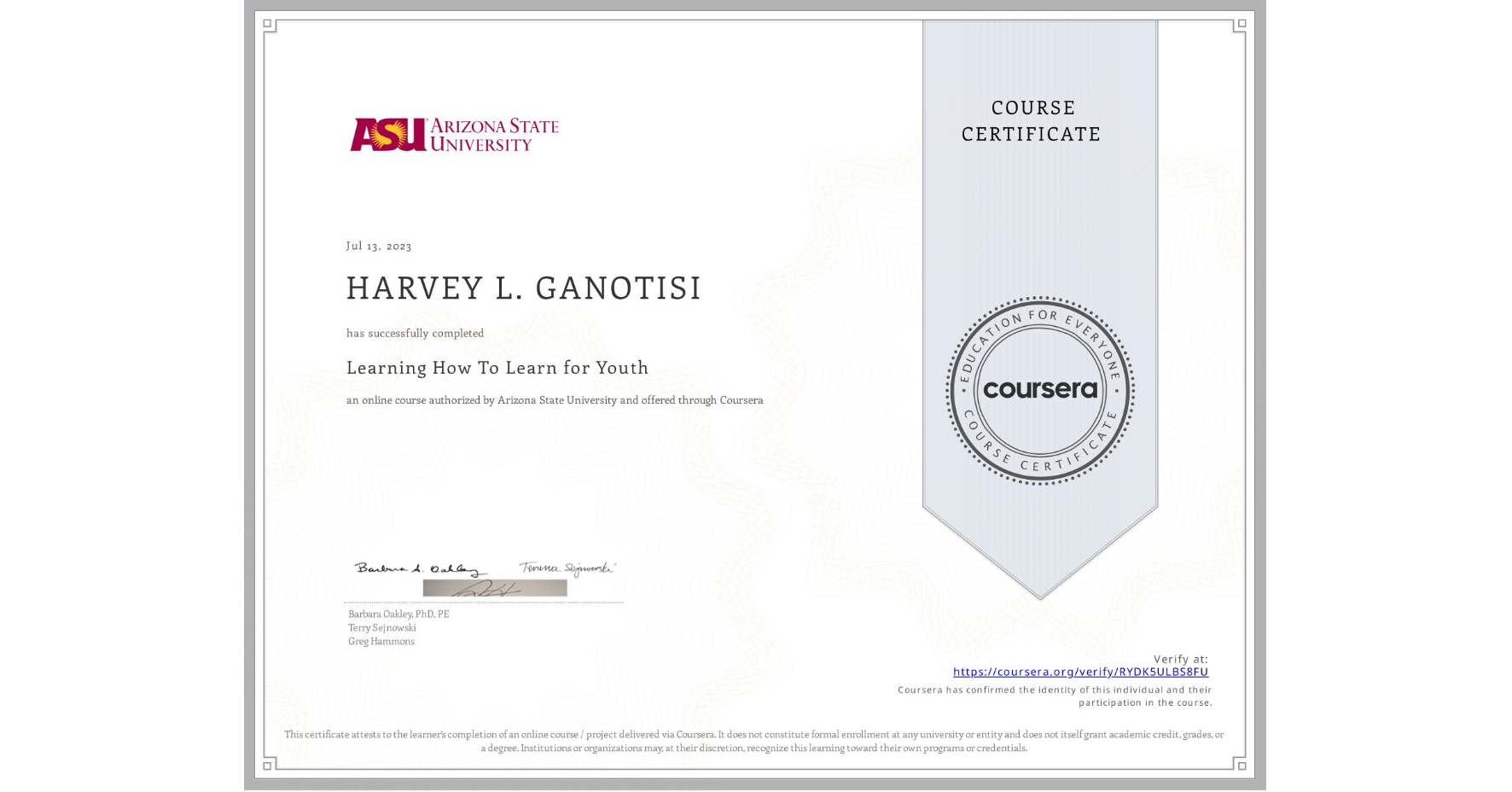 View certificate for HARVEY L. GANOTISI, Learning How To Learn for Youth, an online non-credit course authorized by Arizona State University and offered through Coursera