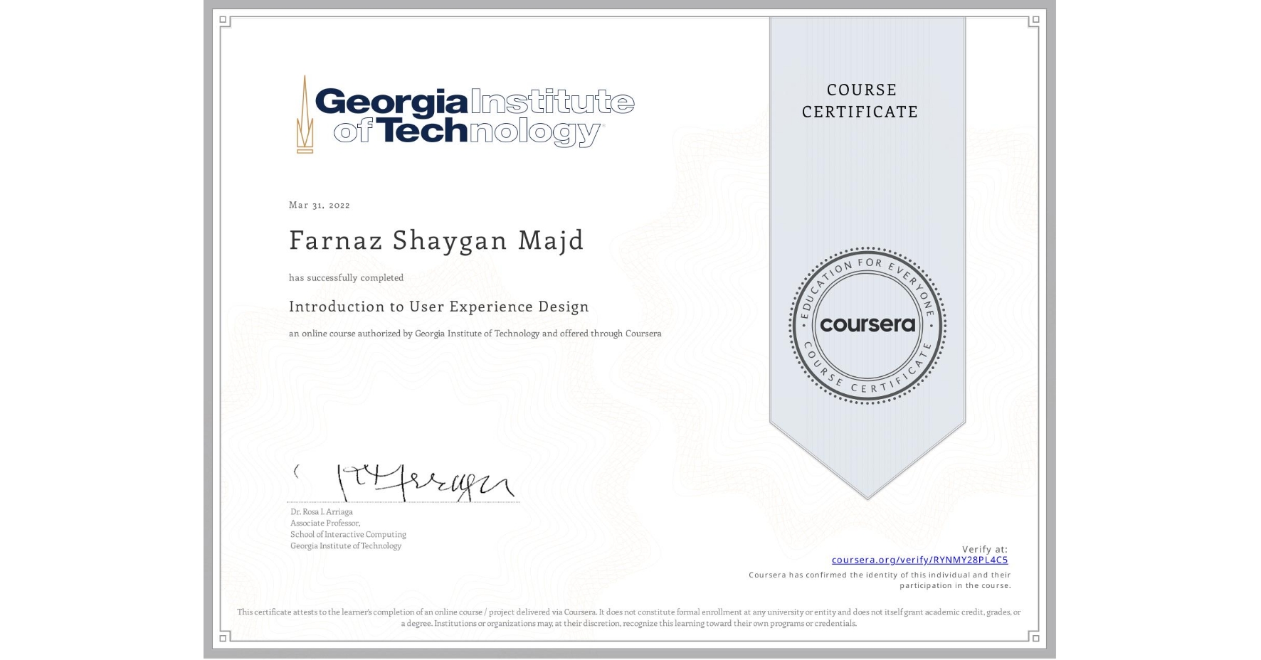 View certificate for Farnaz Shaygan Majd, Introduction to User Experience Design , an online non-credit course authorized by Georgia Institute of Technology and offered through Coursera