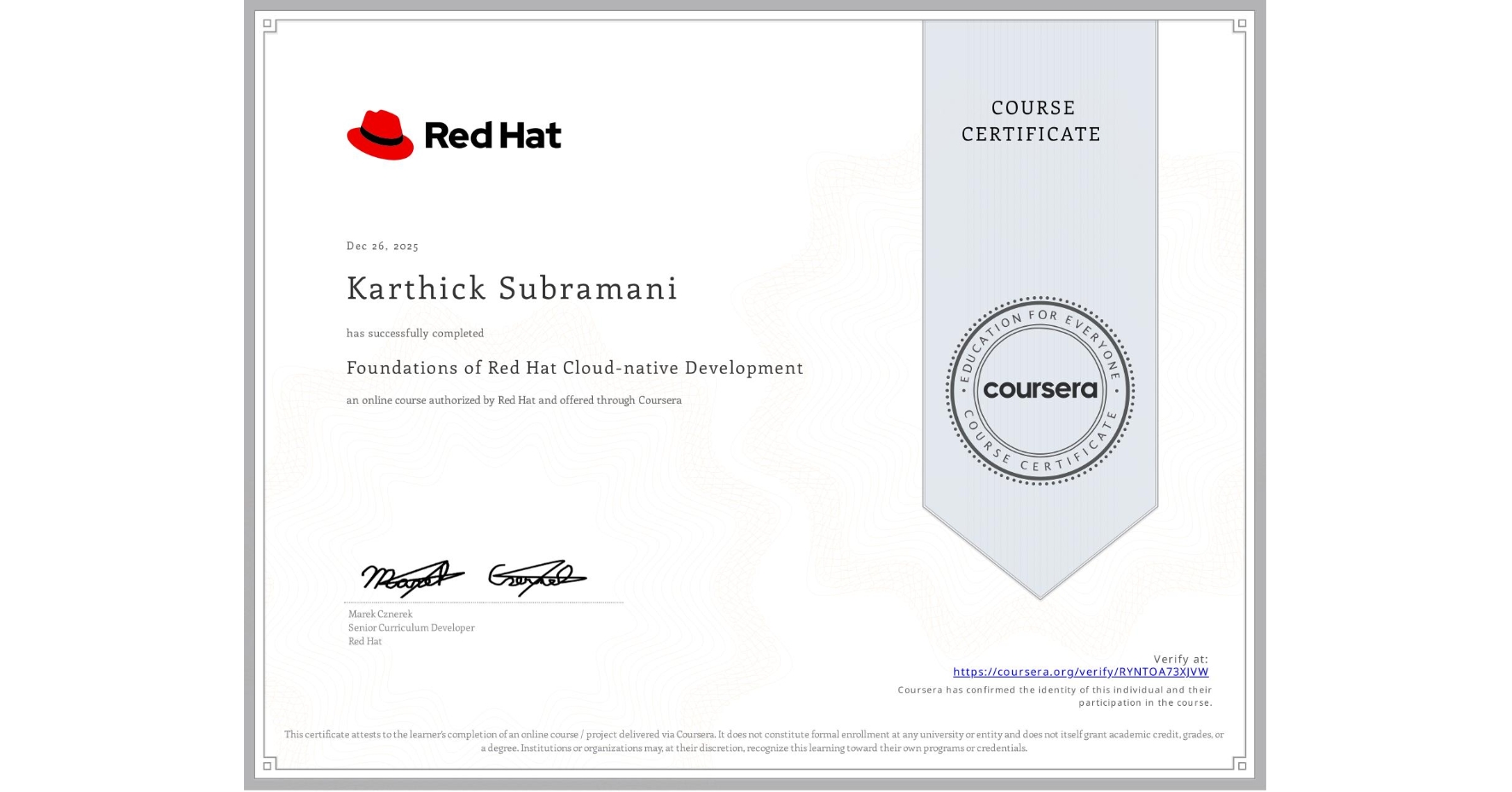 View certificate for Karthick Subramani, Foundations of Red Hat Cloud-native Development, an online non-credit course authorized by Red Hat and offered through Coursera