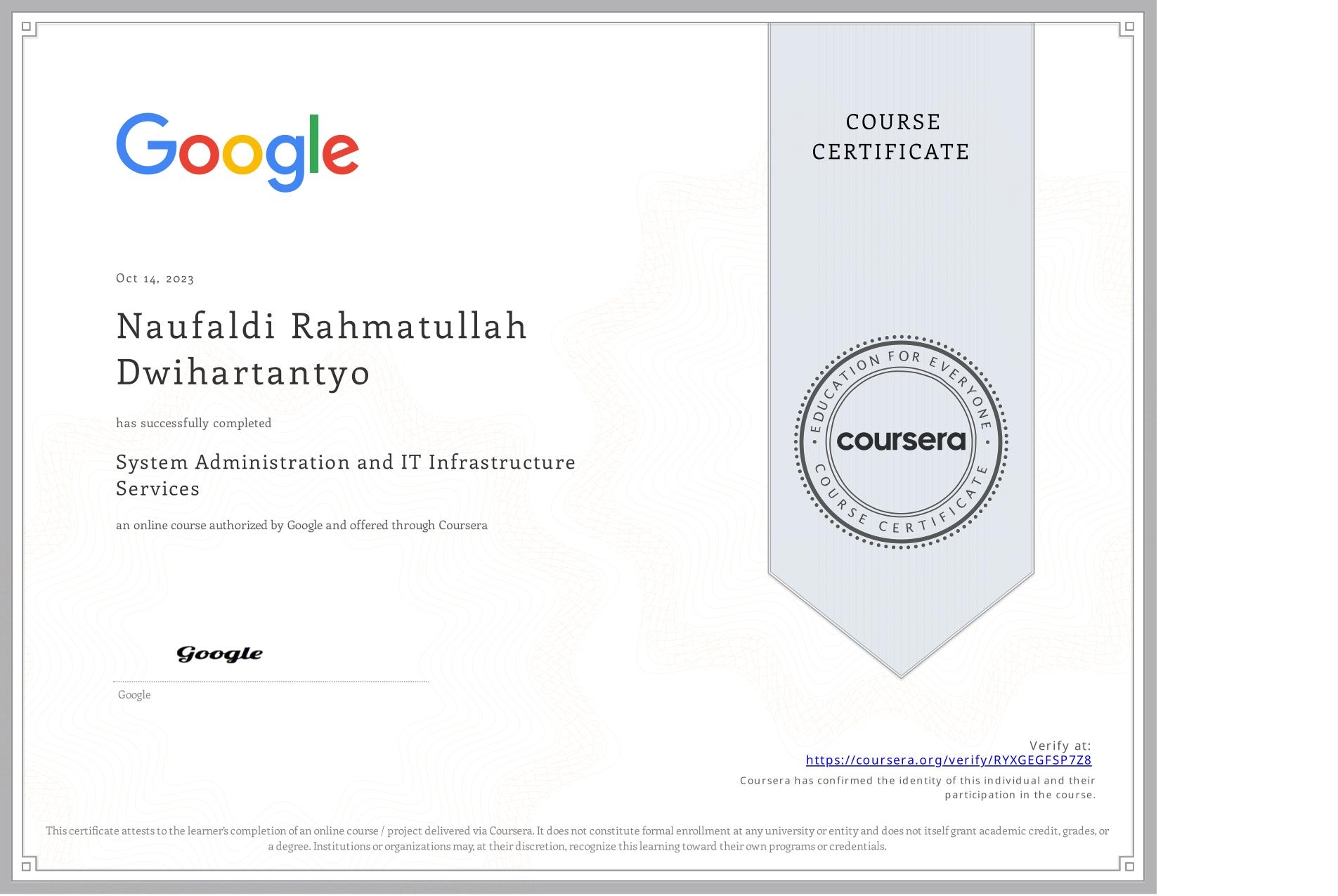 View certificate for Naufaldi Rahmatullah  Dwihartantyo,  System Administration and IT Infrastructure Services, an online non-credit course authorized by Google and offered through Coursera