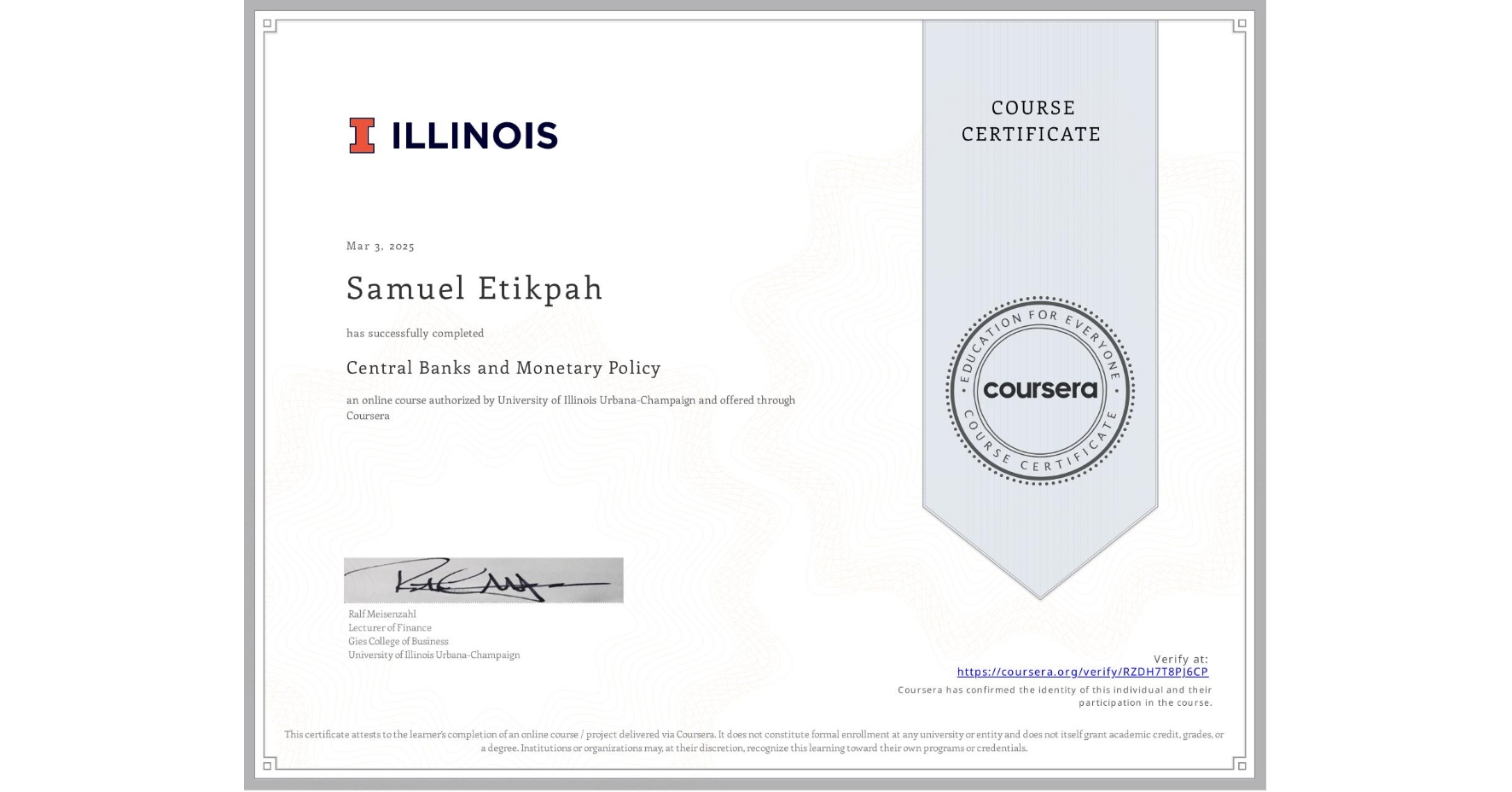 View certificate for Samuel Etikpah, Central Banks and Monetary Policy, an online non-credit course authorized by University of Illinois Urbana-Champaign and offered through Coursera