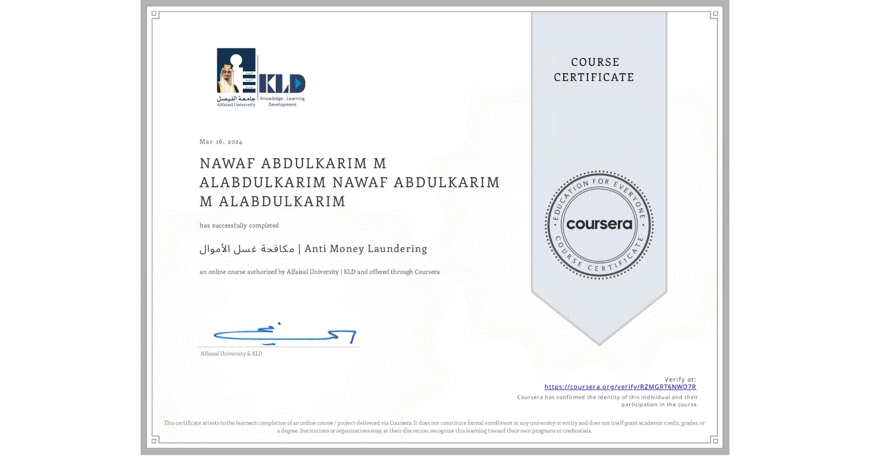 View certificate for NAWAF ABDULKARIM M ALABDULKARIM NAWAF ABDULKARIM M ALABDULKARIM, مكافحة غسل الأموال | Anti Money Laundering, an online non-credit course authorized by Alfaisal University | KLD and offered through Coursera