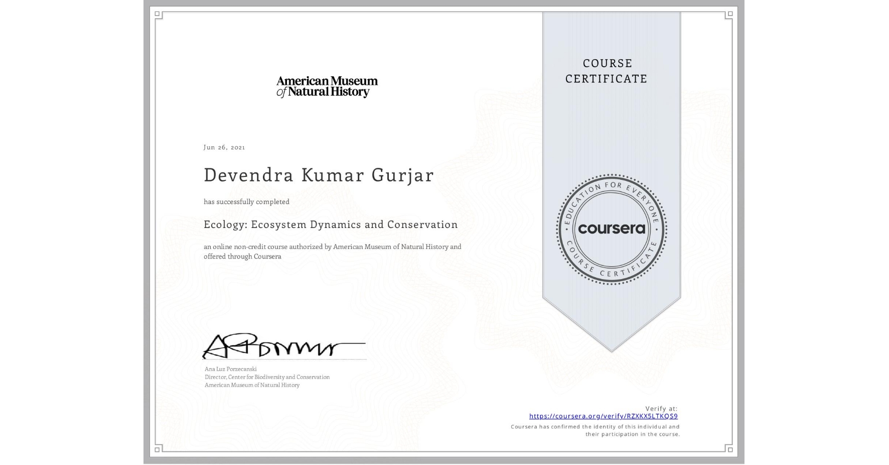 View certificate for Devendra Kumar  Gurjar, Ecology: Ecosystem Dynamics and Conservation, an online non-credit course authorized by American Museum of Natural History and offered through Coursera