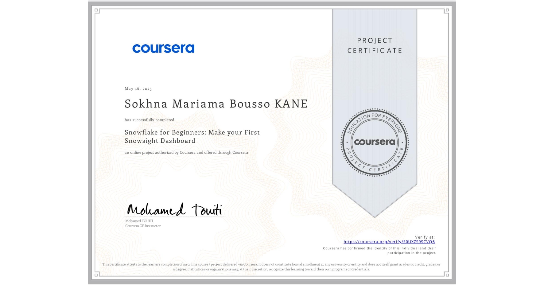 View certificate for Sokhna Mariama Bousso KANE, Snowflake for Beginners: Make your First Snowsight Dashboard, an online non-credit course authorized by Coursera and offered through Coursera