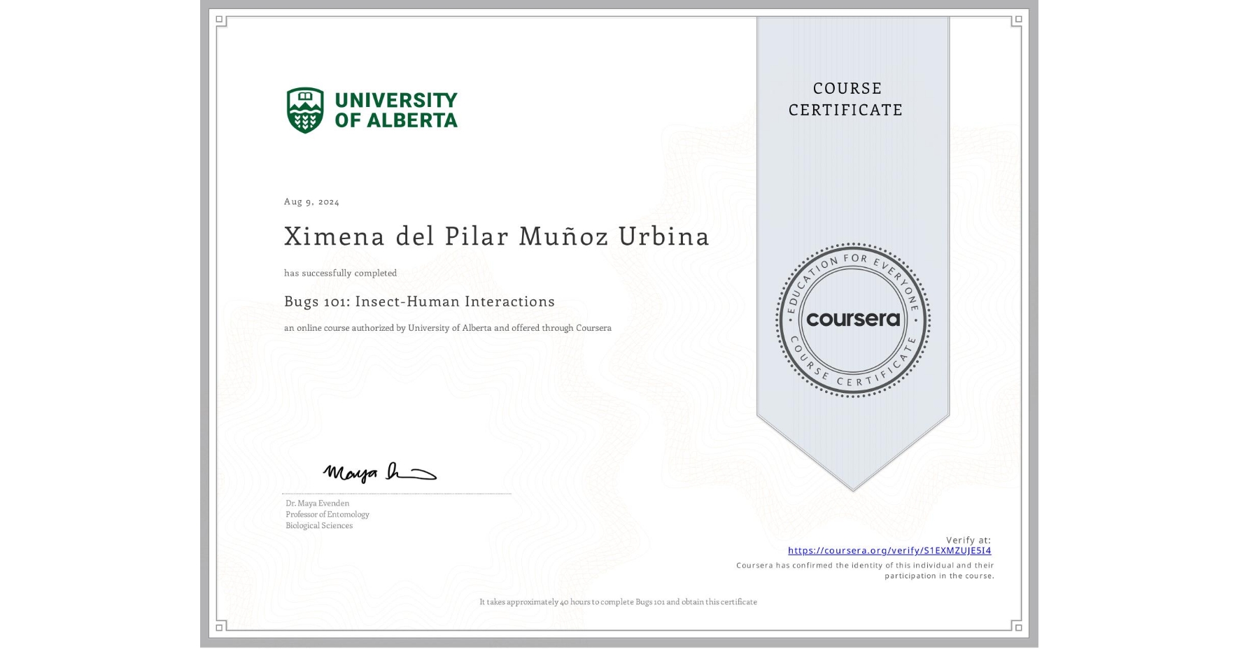 View certificate for Ximena del Pilar Muñoz Urbina, Bugs 101: Insect-Human Interactions, an online non-credit course authorized by University of Alberta and offered through Coursera