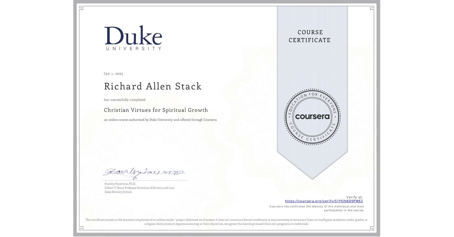 View certificate for Richard Allen Stack, Christian Virtues for Spiritual Growth, an online non-credit course authorized by Duke University and offered through Coursera