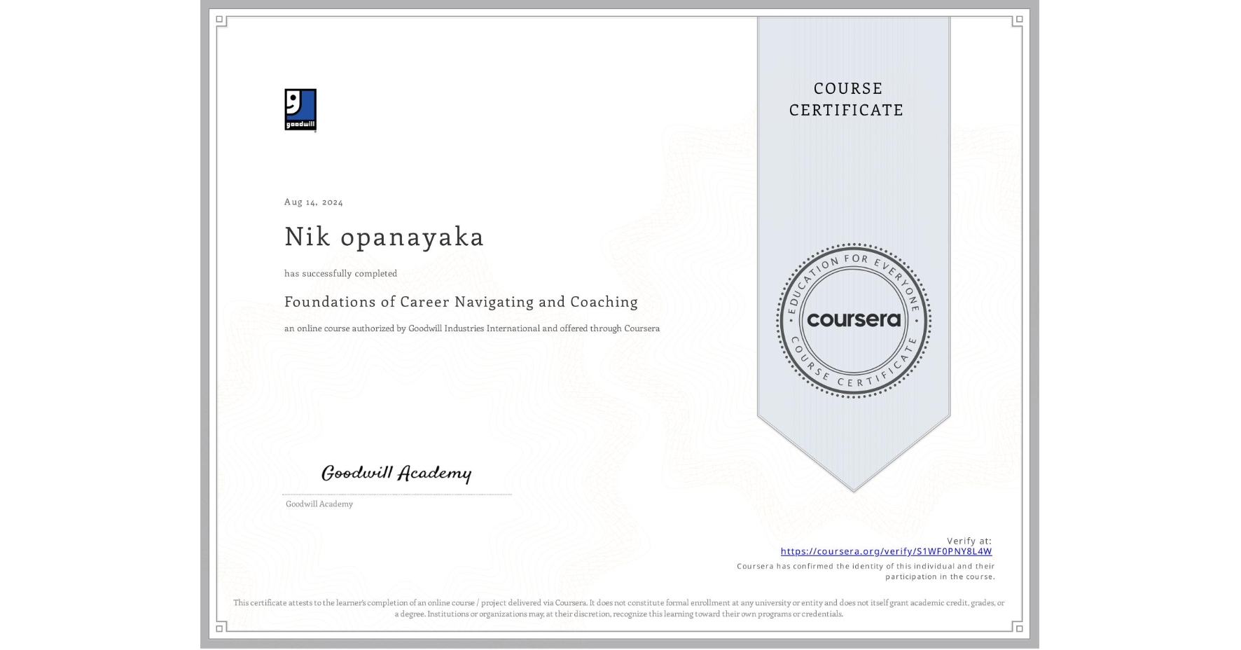 View certificate for Nik opanayaka, Foundations of Career Navigating and Coaching, an online non-credit course authorized by Goodwill Industries International and offered through Coursera