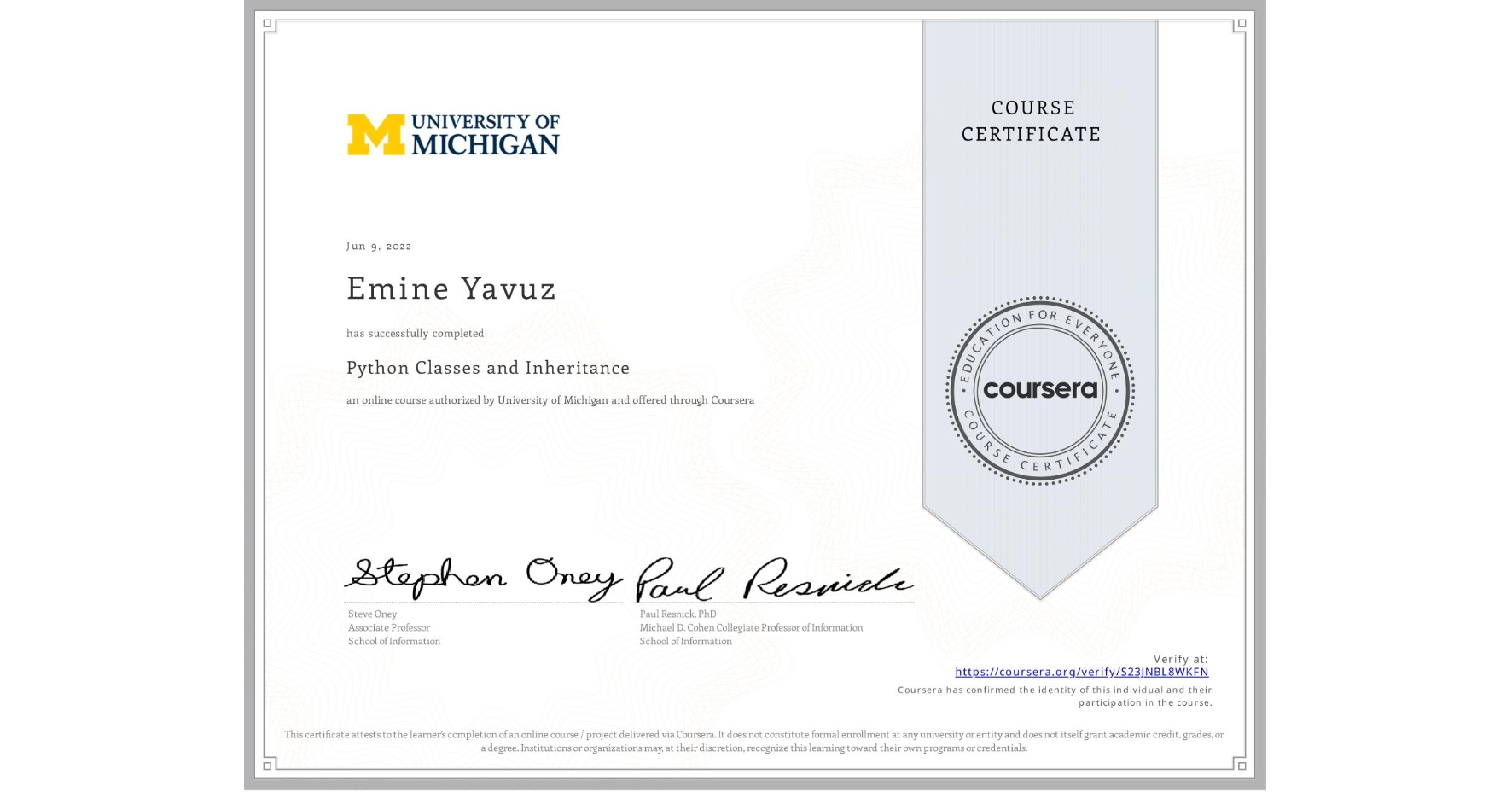 View certificate for Emine Yavuz, Python Classes and Inheritance, an online non-credit course authorized by University of Michigan and offered through Coursera