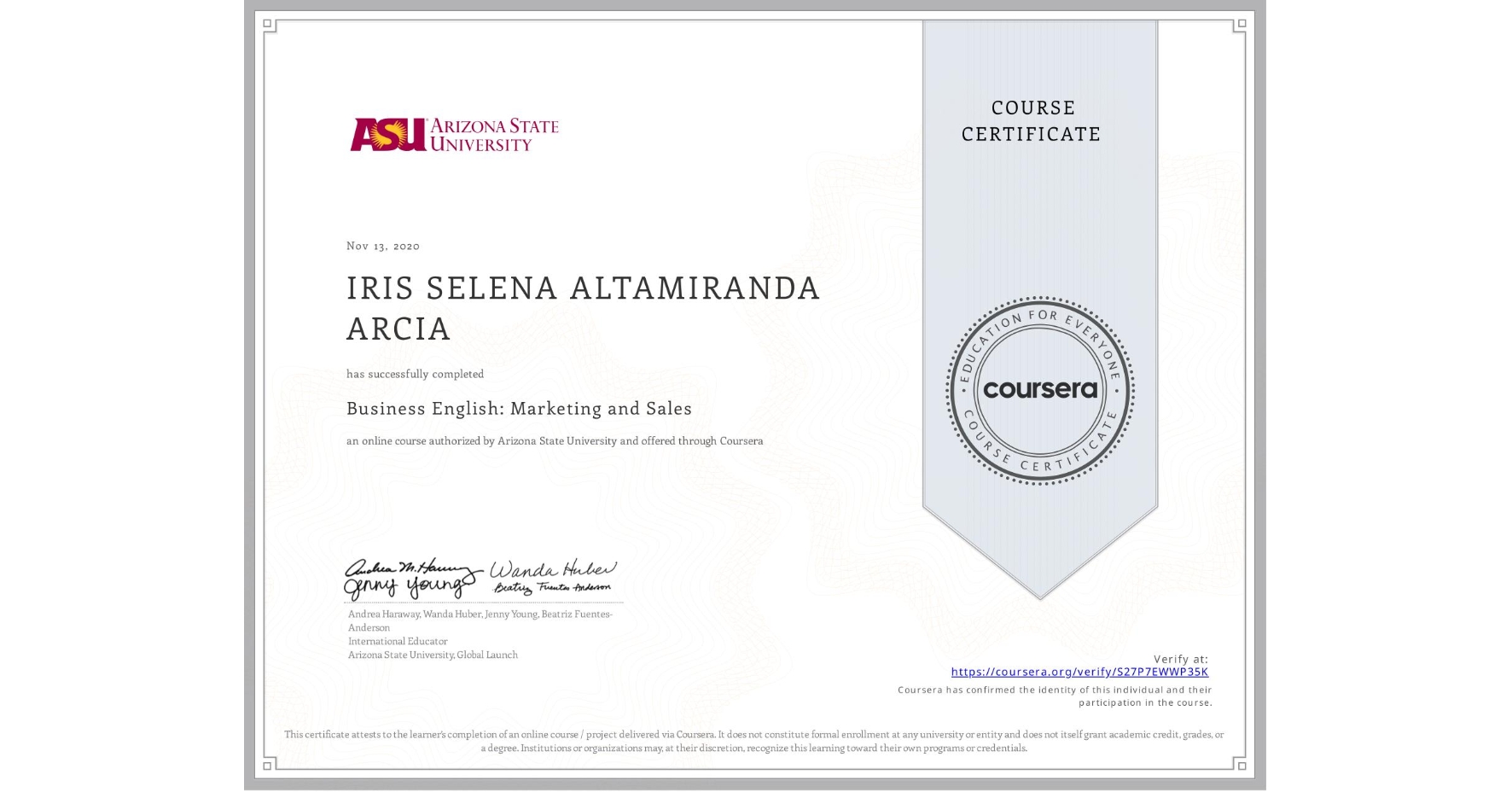 View certificate for IRIS SELENA ALTAMIRANDA ARCIA, Business English: Marketing and Sales, an online non-credit course authorized by Arizona State University and offered through Coursera