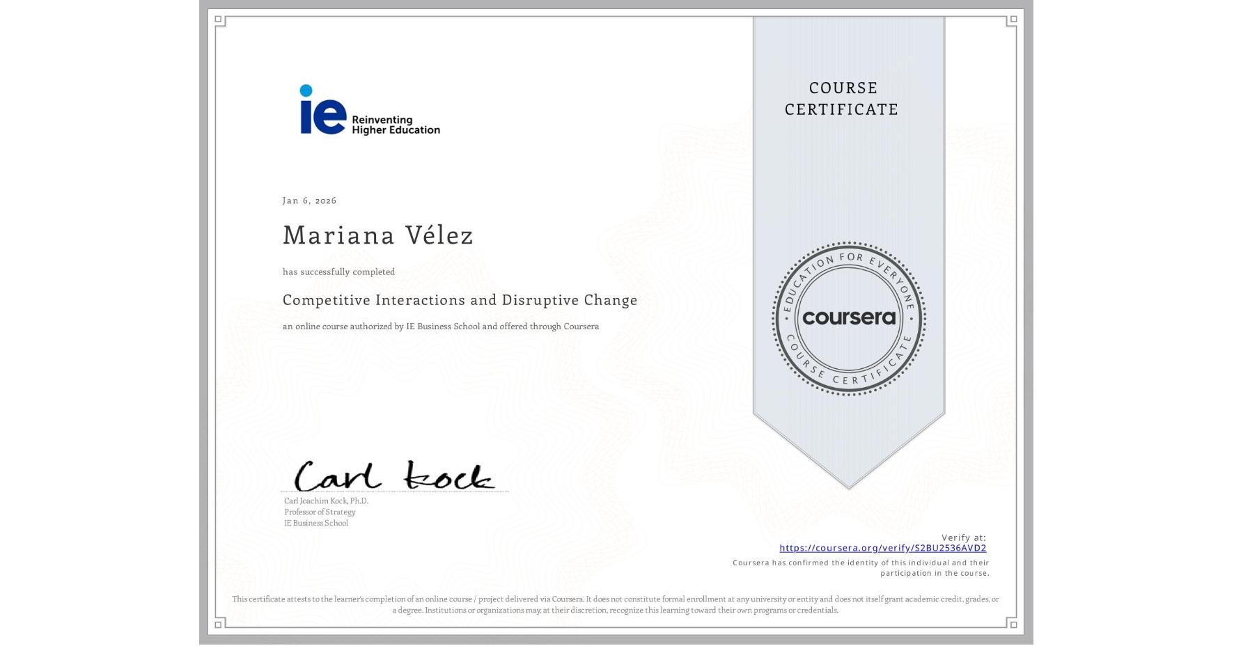 View certificate for Mariana Vélez, Competitive Interactions and Disruptive Change, an online non-credit course authorized by IE Business School and offered through Coursera