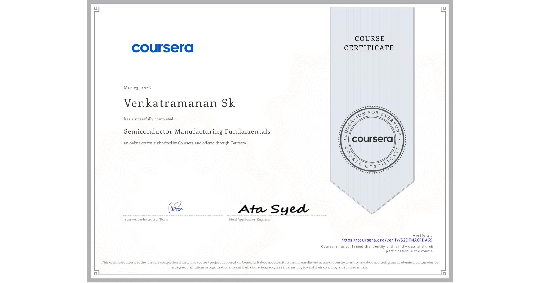 View certificate for Venkatramanan Sk, Semiconductor Manufacturing Fundamentals, an online non-credit course authorized by Coursera and offered through Coursera