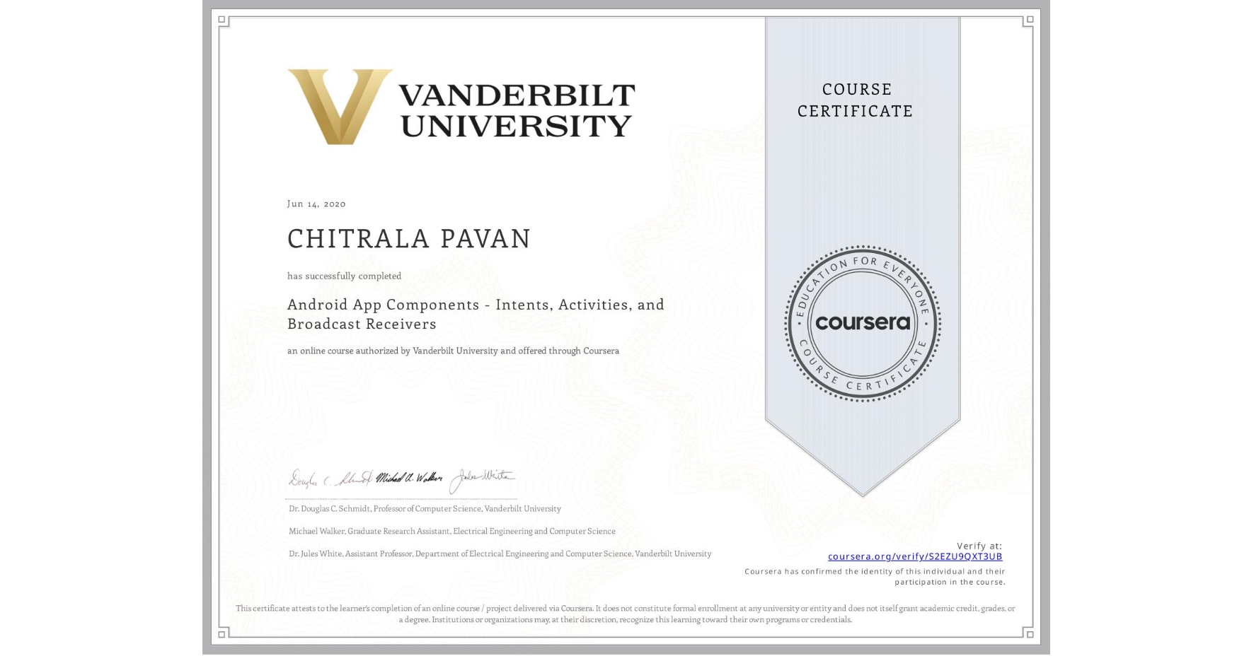 View certificate for CHITRALA PAVAN, Android App Components - Intents, Activities, and Broadcast Receivers, an online non-credit course authorized by Vanderbilt University and offered through Coursera