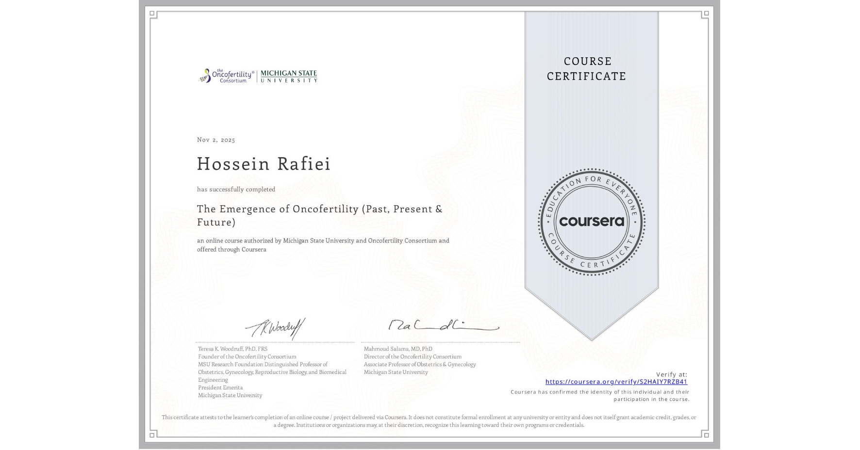 View certificate for Hossein Rafiei, The Emergence of Oncofertility (Past, Present & Future), an online non-credit course authorized by Michigan State University & Oncofertility Consortium and offered through Coursera