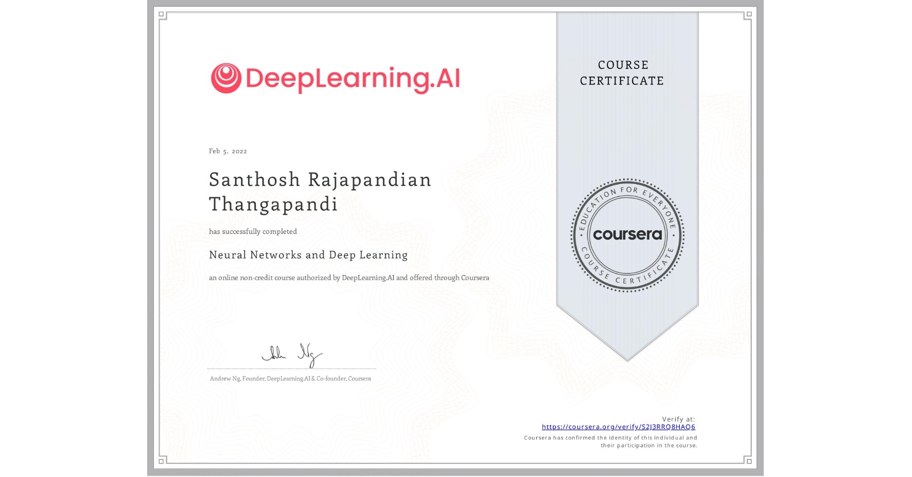 View certificate for Santhosh Rajapandian Thangapandi, Neural Networks and Deep Learning, an online non-credit course authorized by DeepLearning.AI and offered through Coursera