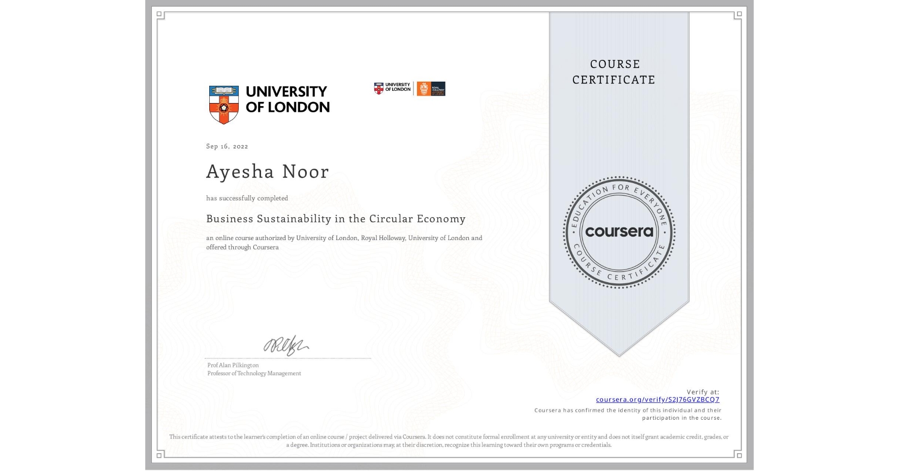 View certificate for Ayesha Noor, Business Sustainability in the Circular Economy, an online non-credit course authorized by University of London & Royal Holloway, University of London and offered through Coursera