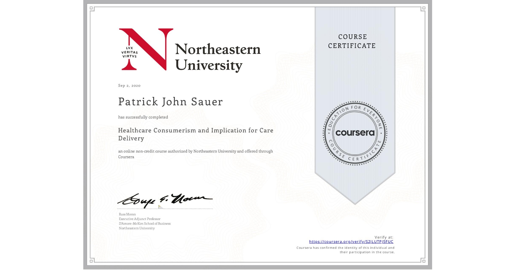 View certificate for Patrick John Sauer, Healthcare Consumerism and Implication for Care Delivery , an online non-credit course authorized by Northeastern University  and offered through Coursera
