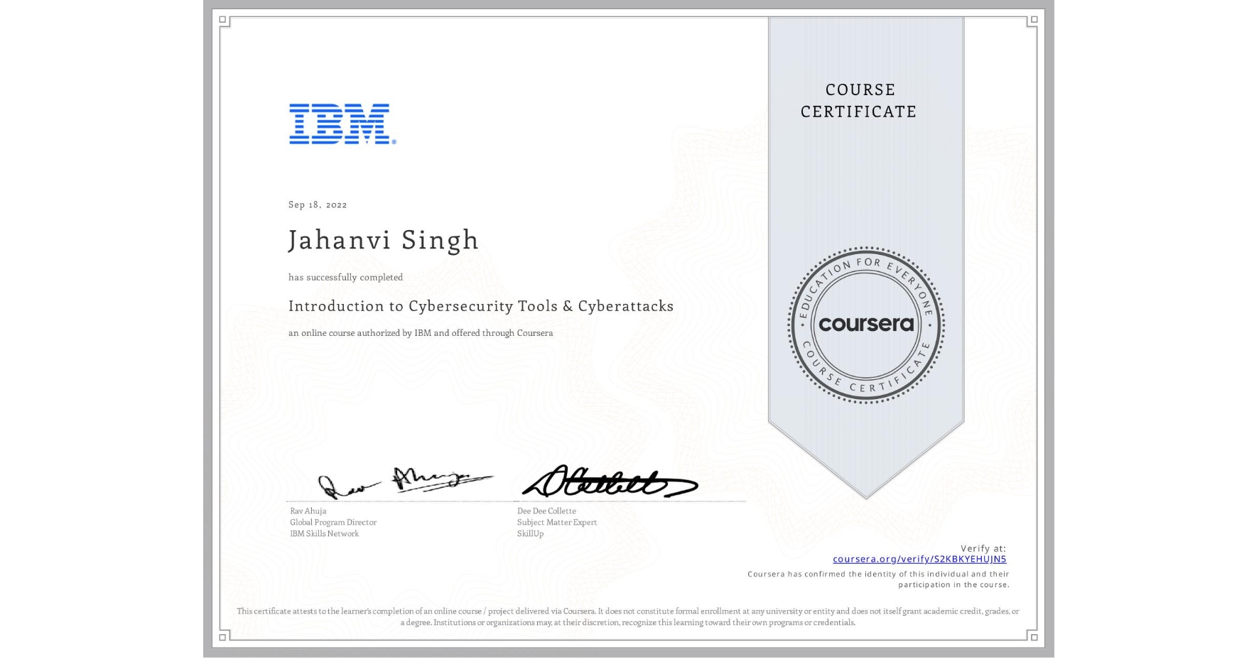 View certificate for Jahanvi Singh, Introduction to Cybersecurity Tools & Cyberattacks, an online non-credit course authorized by IBM and offered through Coursera