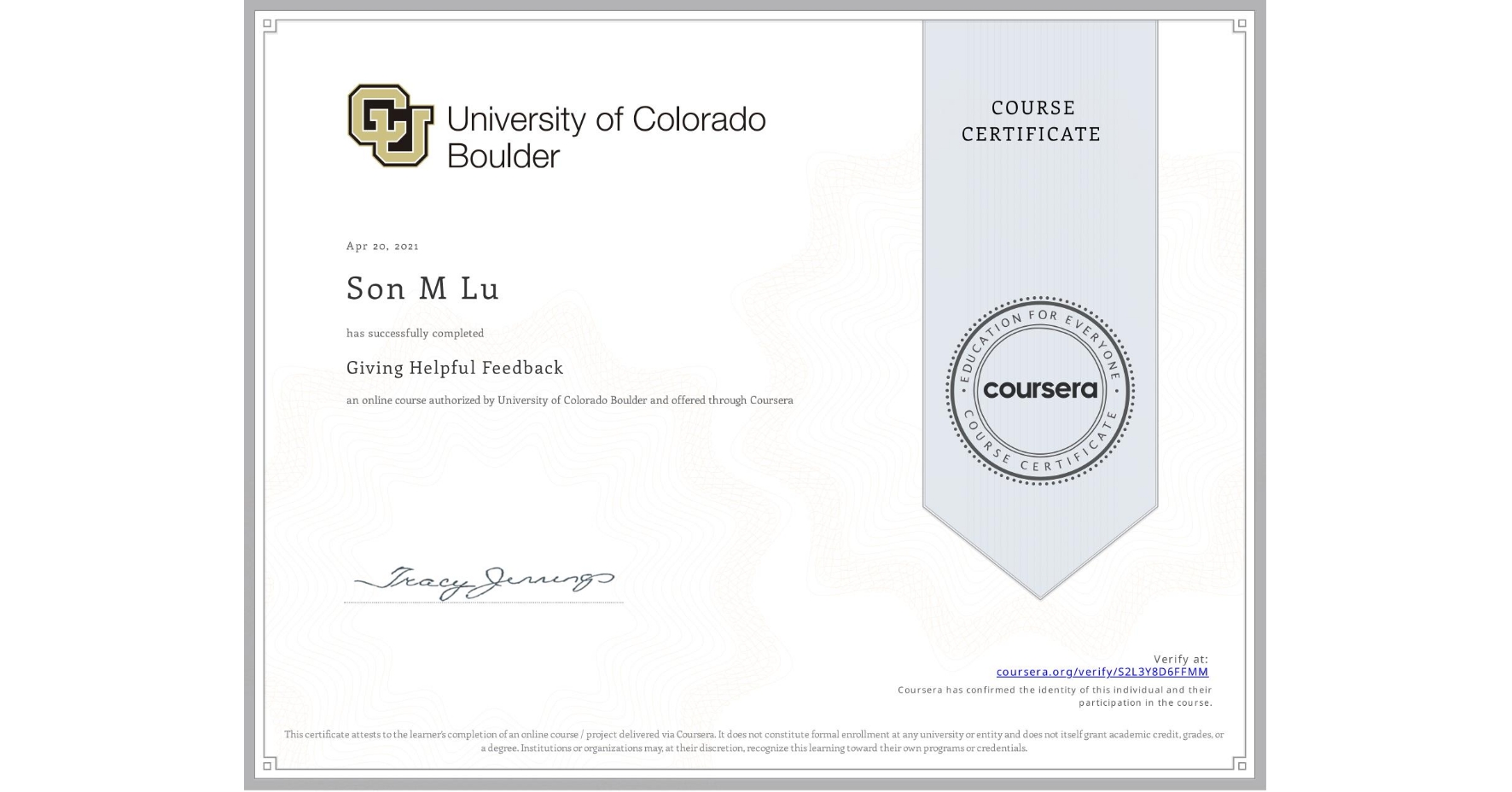 View certificate for Son M Lu, Giving Helpful Feedback, an online non-credit course authorized by University of Colorado Boulder and offered through Coursera
