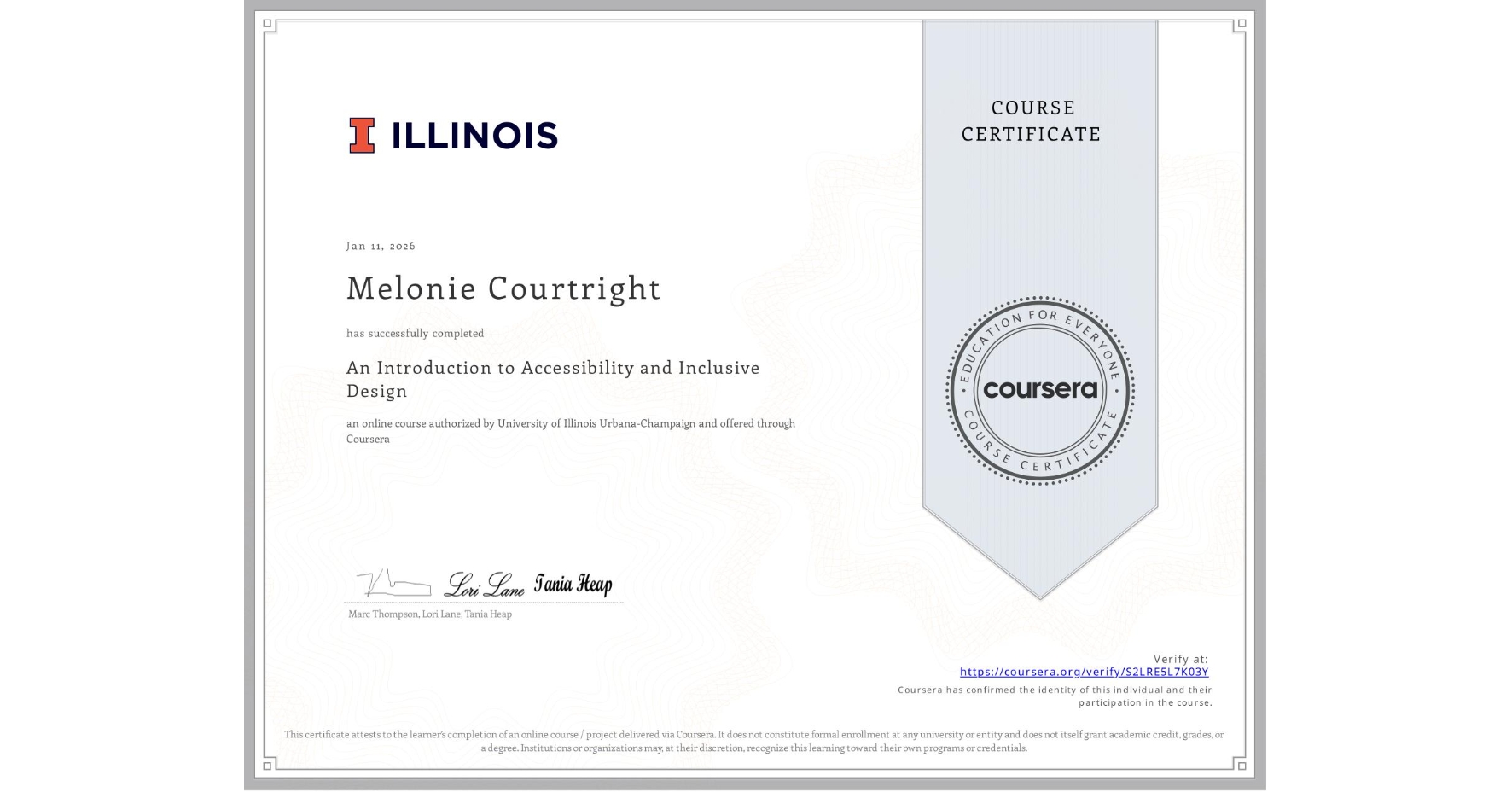 View certificate for Melonie Courtright, An Introduction to Accessibility and Inclusive Design, an online non-credit course authorized by University of Illinois Urbana-Champaign and offered through Coursera