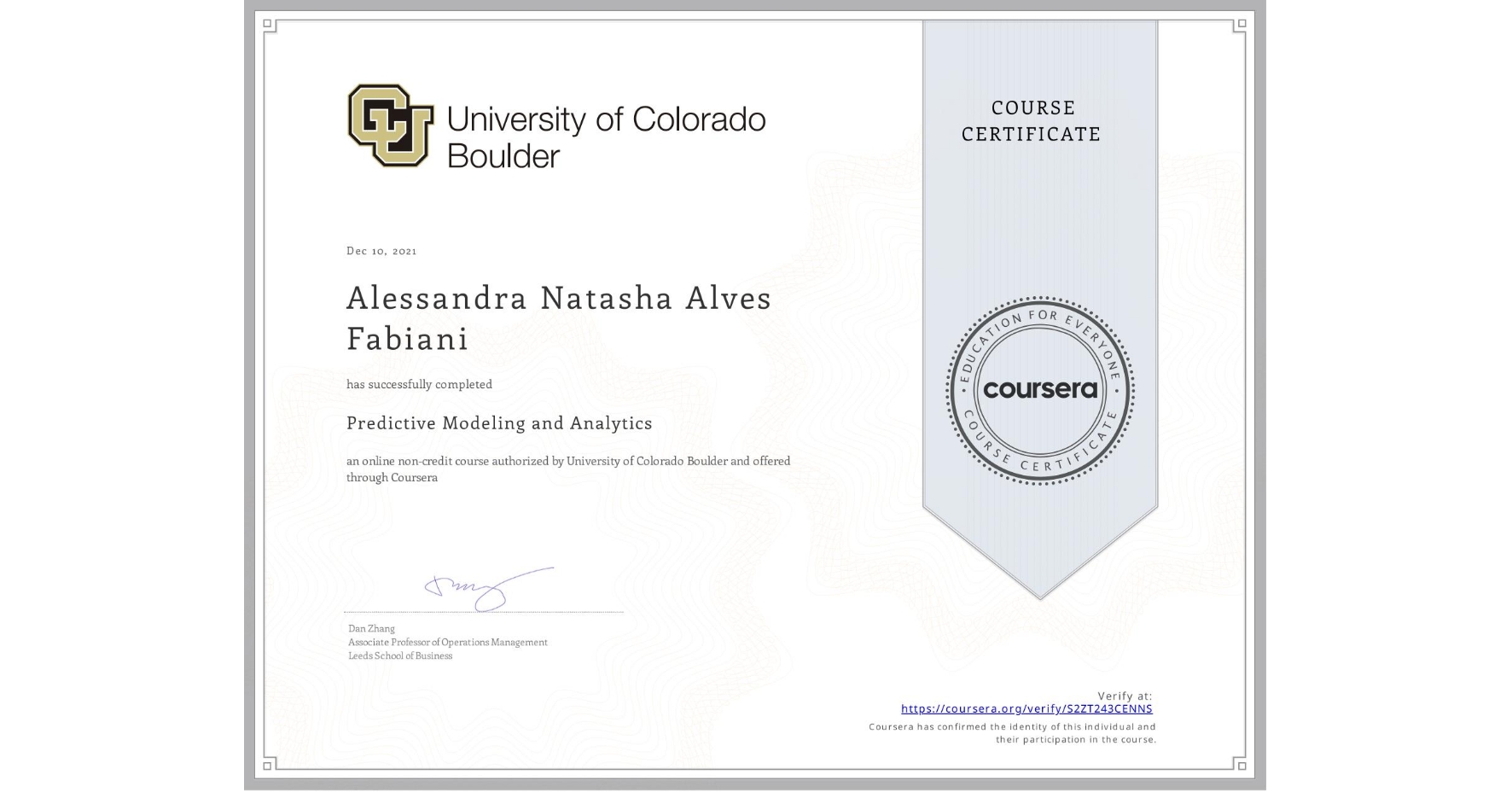 View certificate for Alessandra Natasha Alves Fabiani, Predictive Modeling and Analytics , an online non-credit course authorized by University of Colorado Boulder and offered through Coursera