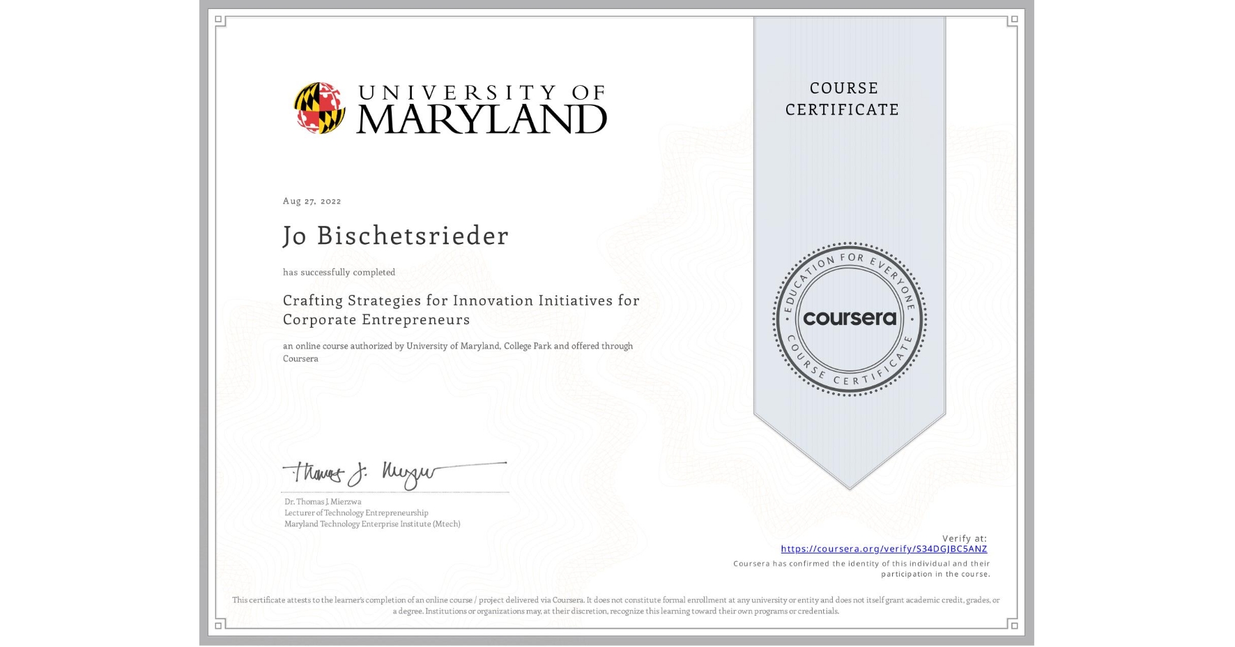 View certificate for Jo Bischetsrieder, Crafting Strategies for Innovation Initiatives for Corporate Entrepreneurs, an online non-credit course authorized by University of Maryland, College Park and offered through Coursera