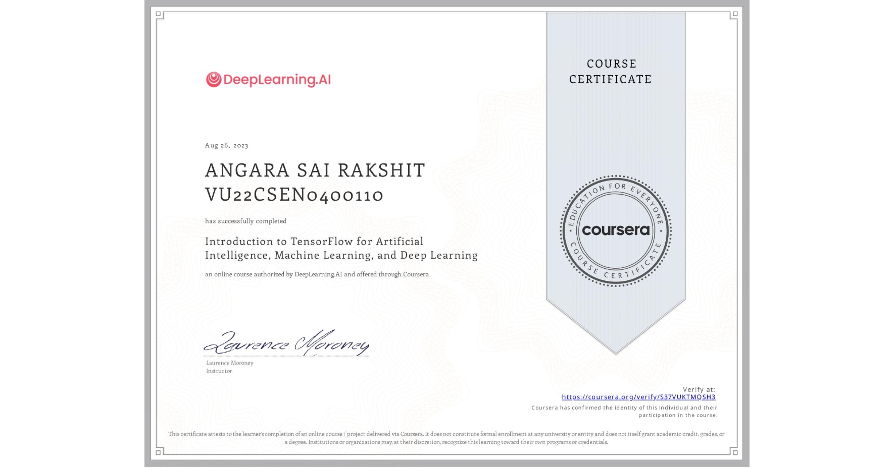 View certificate for ANGARA SAI RAKSHIT VU22CSEN0400110, Introduction to TensorFlow for Artificial Intelligence, Machine Learning, and Deep Learning, an online non-credit course authorized by DeepLearning.AI and offered through Coursera