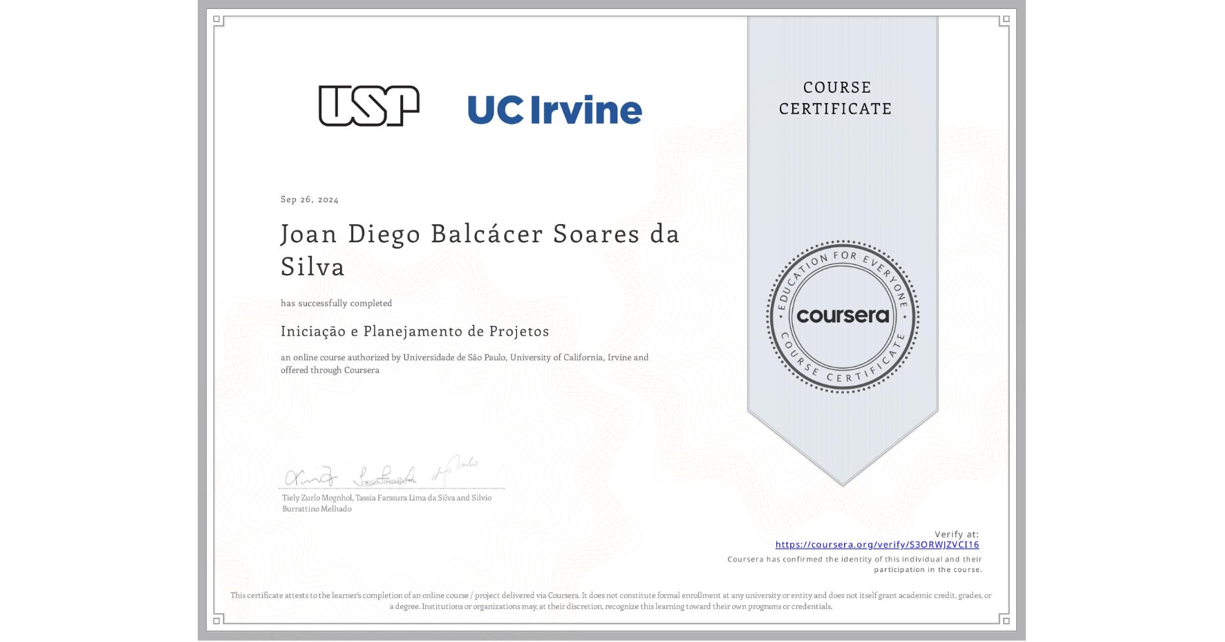 View certificate for Joan Diego Balcácer Soares da Silva, Iniciação e Planejamento de Projetos, an online non-credit course authorized by Universidade de São Paulo & University of California, Irvine and offered through Coursera