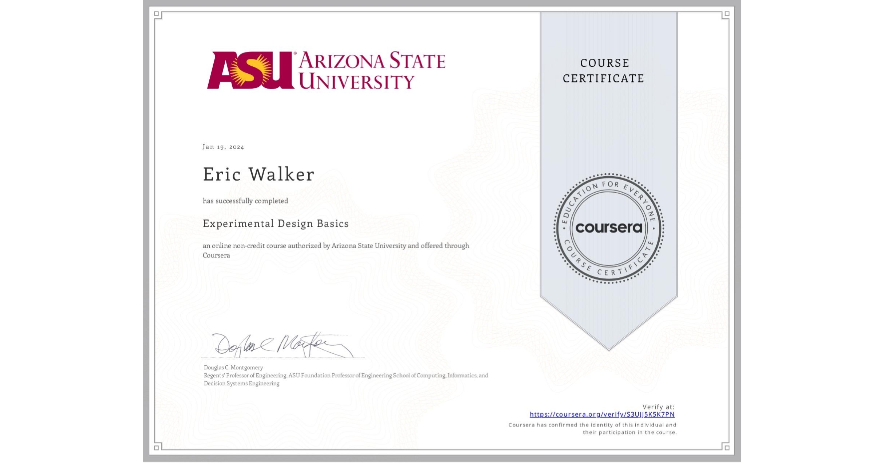 View certificate for Eric Walker, Experimental Design Basics, an online non-credit course authorized by Arizona State University and offered through Coursera
