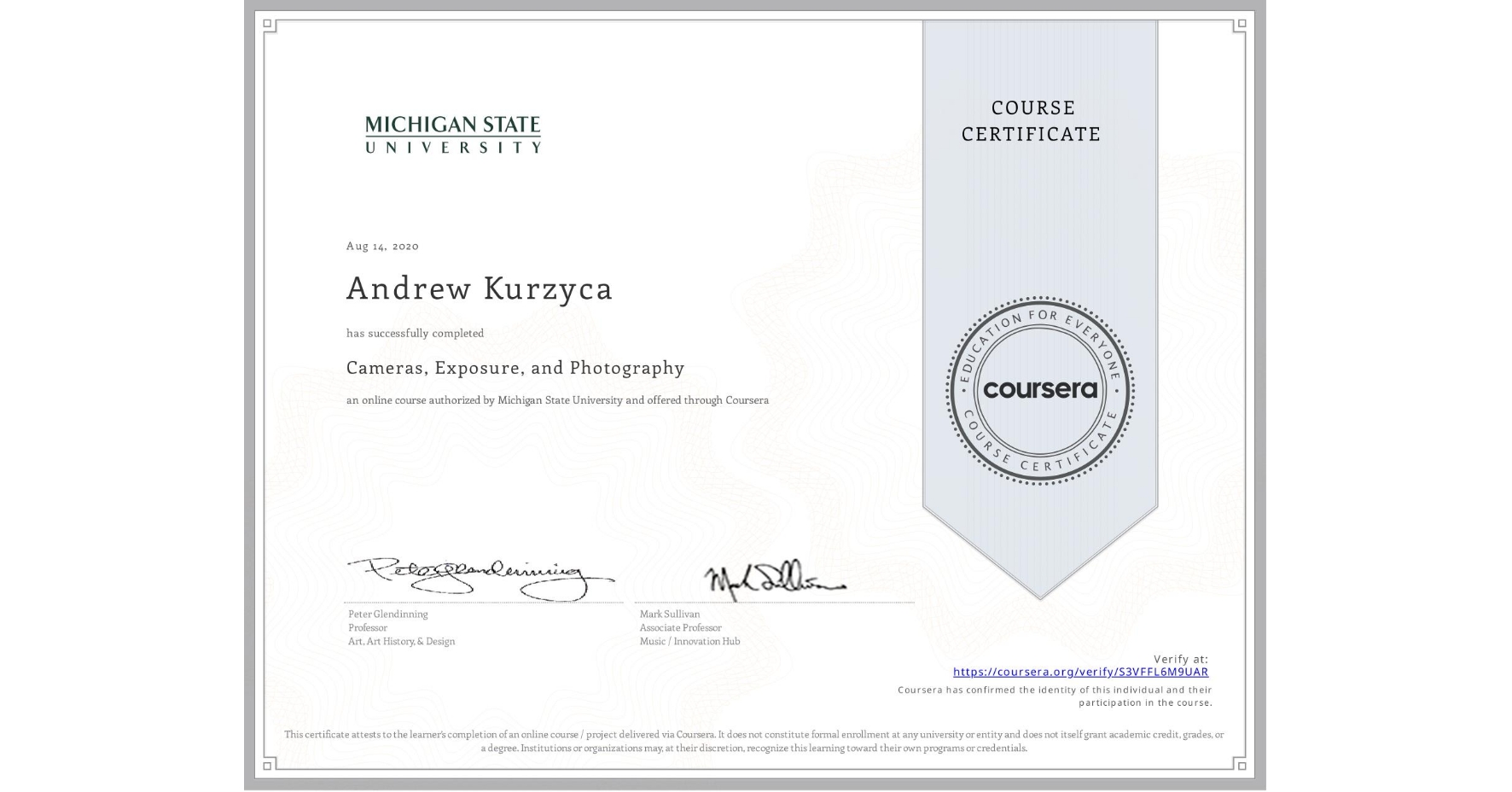 View certificate for Andrew Kurzyca, Cameras, Exposure, and Photography, an online non-credit course authorized by Michigan State University and offered through Coursera