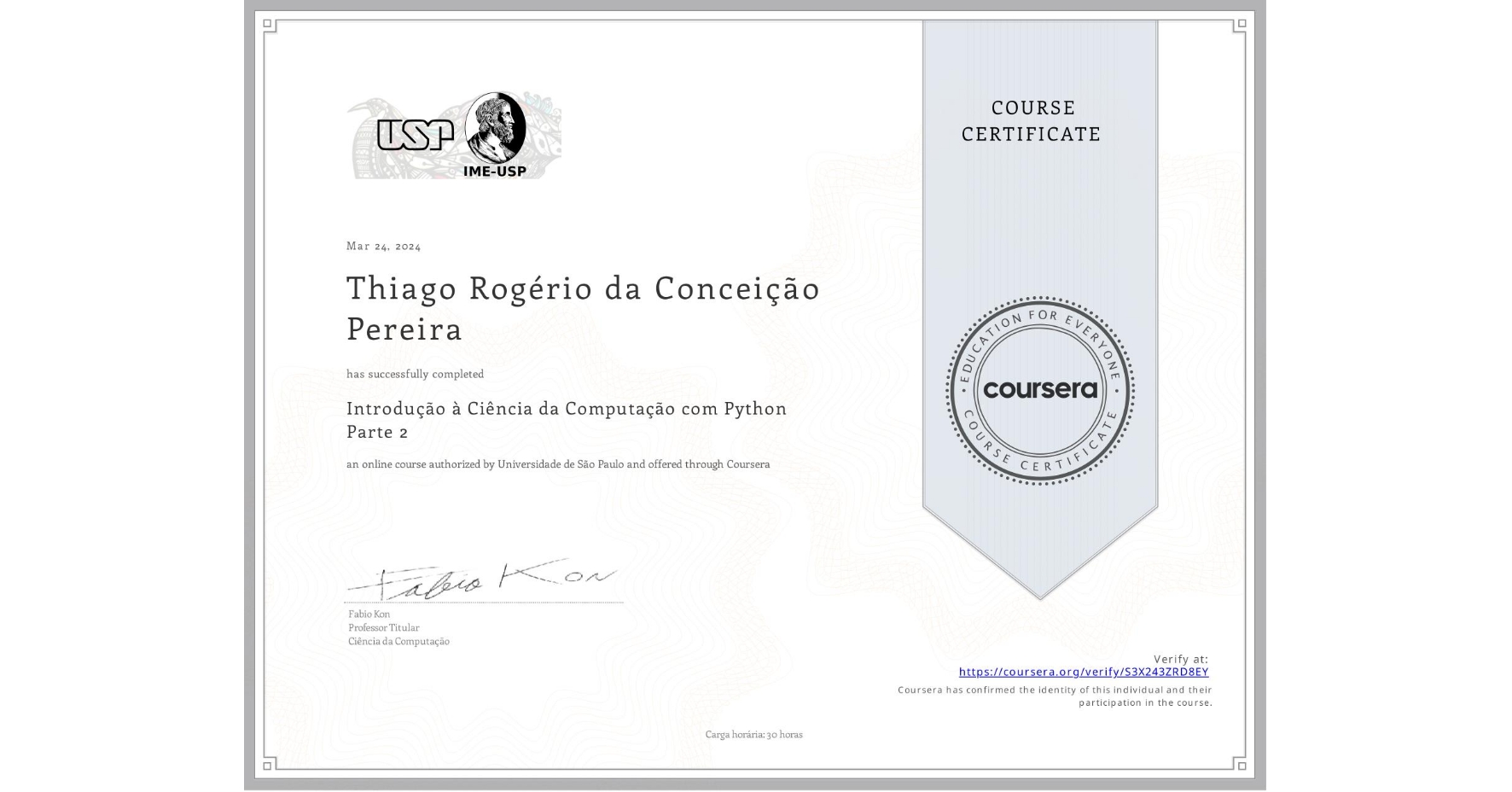 View certificate for Thiago Rogério da Conceição Pereira, Introdução à Ciência da Computação com Python Parte 2, an online non-credit course authorized by Universidade de São Paulo and offered through Coursera