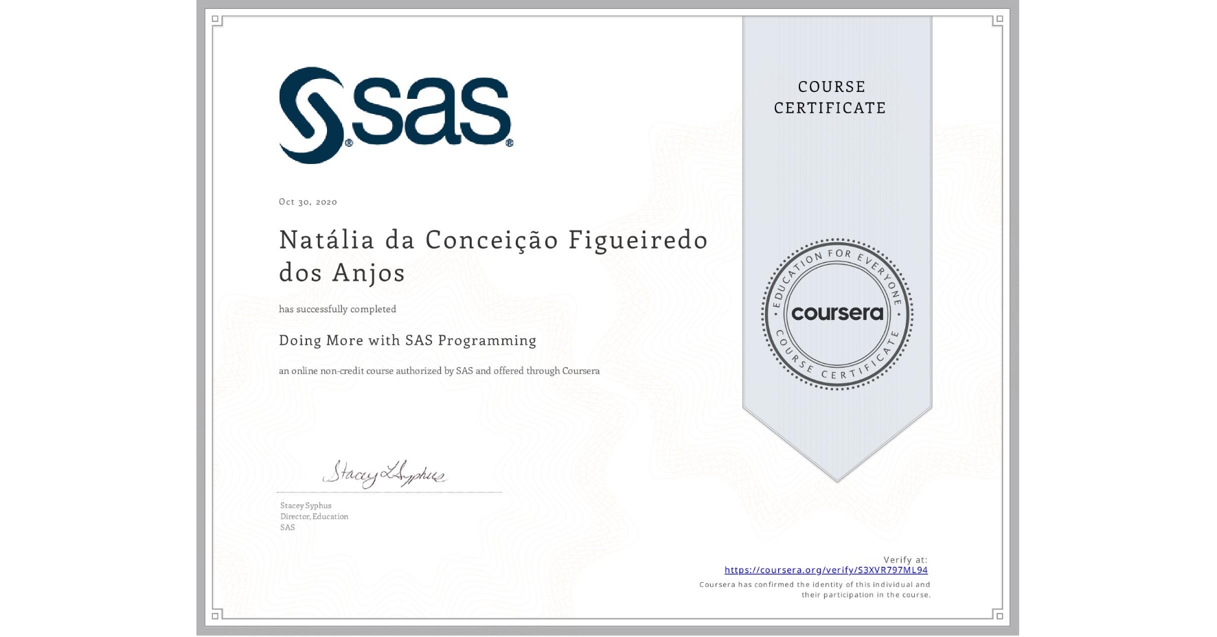 View certificate for Natália da Conceição Figueiredo dos Anjos, Doing More with SAS Programming, an online non-credit course authorized by SAS and offered through Coursera