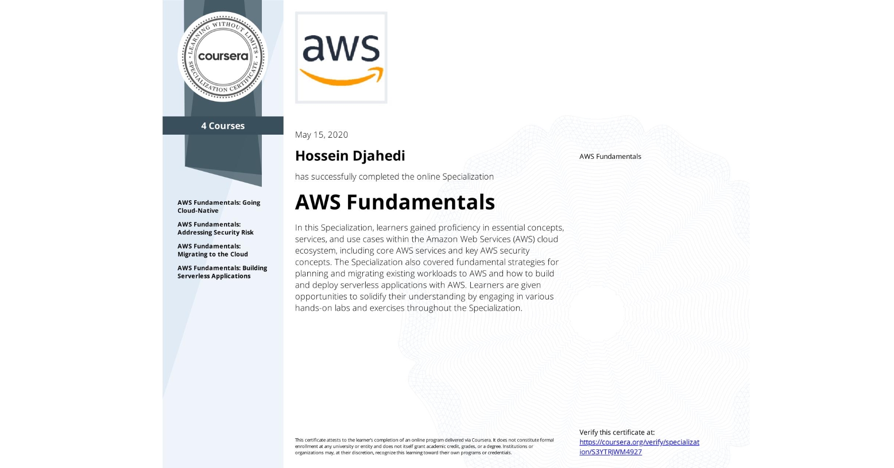 View certificate for Hossein Djahedi, AWS Fundamentals, offered through Coursera. In this Specialization, learners gained proficiency in essential concepts, services, and use cases within the Amazon Web Services (AWS) cloud ecosystem, including core AWS services and key AWS security concepts. The Specialization also covered fundamental strategies for planning and migrating existing workloads to AWS and how to build and deploy serverless applications with AWS. Learners are given opportunities to solidify their understanding by engaging in various hands-on labs and exercises throughout the Specialization.