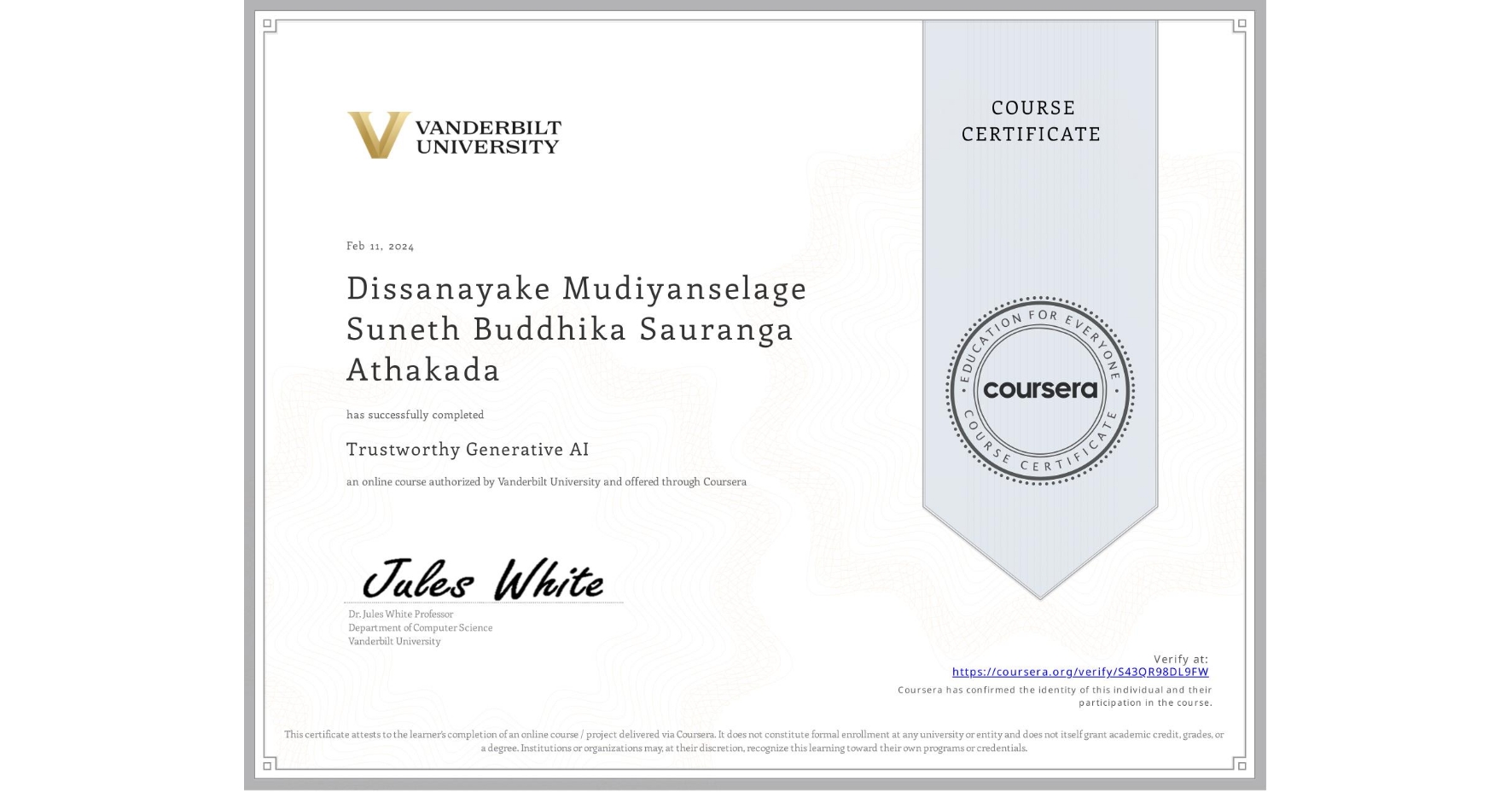 View certificate for Dissanayake Mudiyanselage Suneth Buddhika Sauranga Athakada, Trustworthy Generative AI, an online non-credit course authorized by Vanderbilt University and offered through Coursera